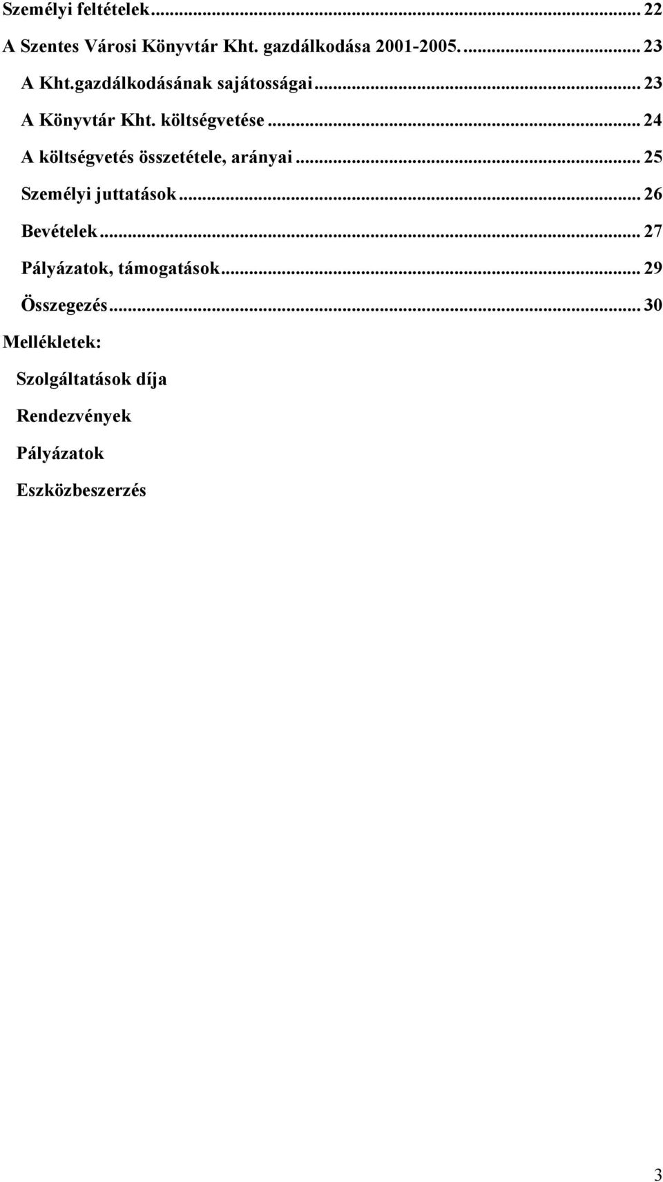 .. 24 A költségvetés összetétele, arányai... 25 Személyi juttatások... 26 Bevételek.