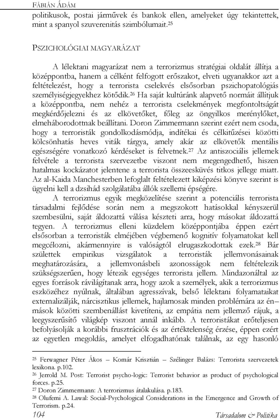 terrorista cselekvés elsősorban pszichopatológiás személyiségjegyekhez kötődik.