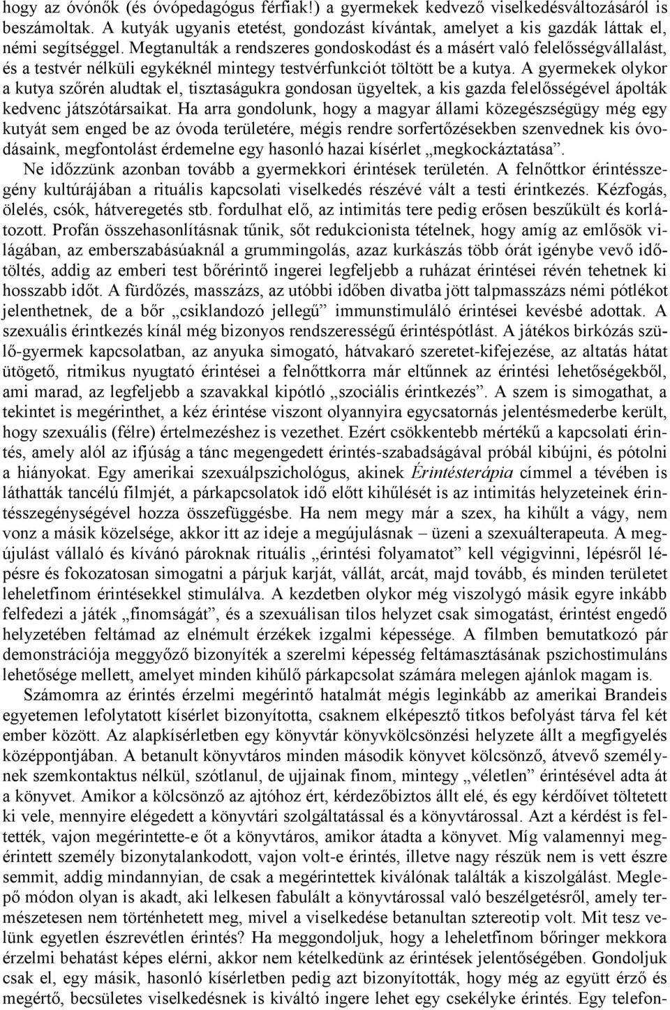 A gyermekek olykor a kutya szőrén aludtak el, tisztaságukra gondosan ügyeltek, a kis gazda felelősségével ápolták kedvenc játszótársaikat.