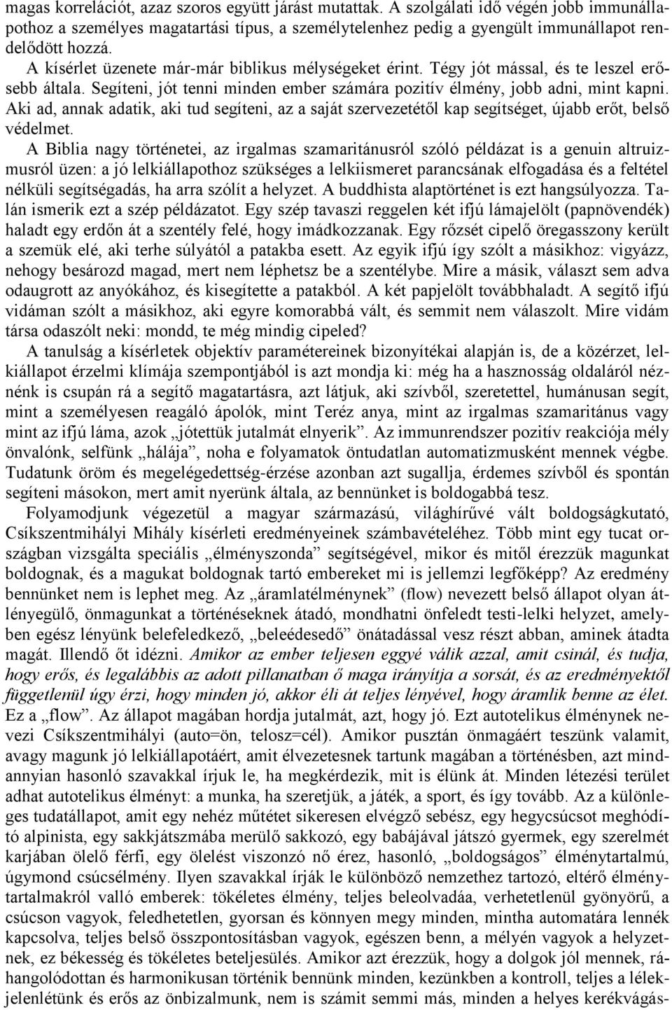 Aki ad, annak adatik, aki tud segíteni, az a saját szervezetétől kap segítséget, újabb erőt, belső védelmet.