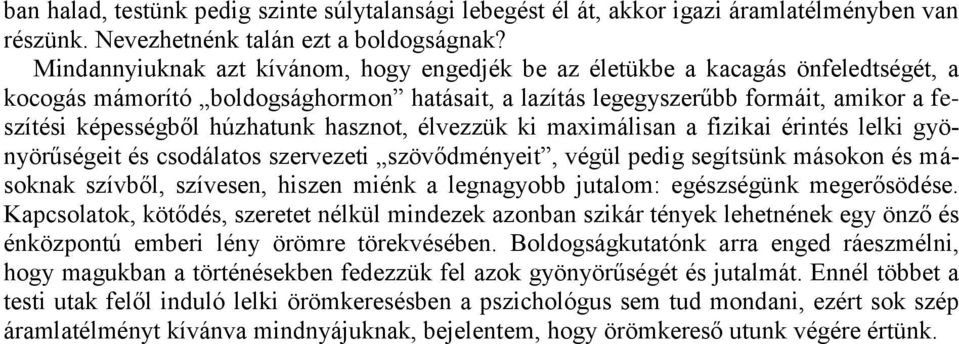 húzhatunk hasznot, élvezzük ki maximálisan a fizikai érintés lelki gyönyörűségeit és csodálatos szervezeti szövődményeit, végül pedig segítsünk másokon és másoknak szívből, szívesen, hiszen miénk a