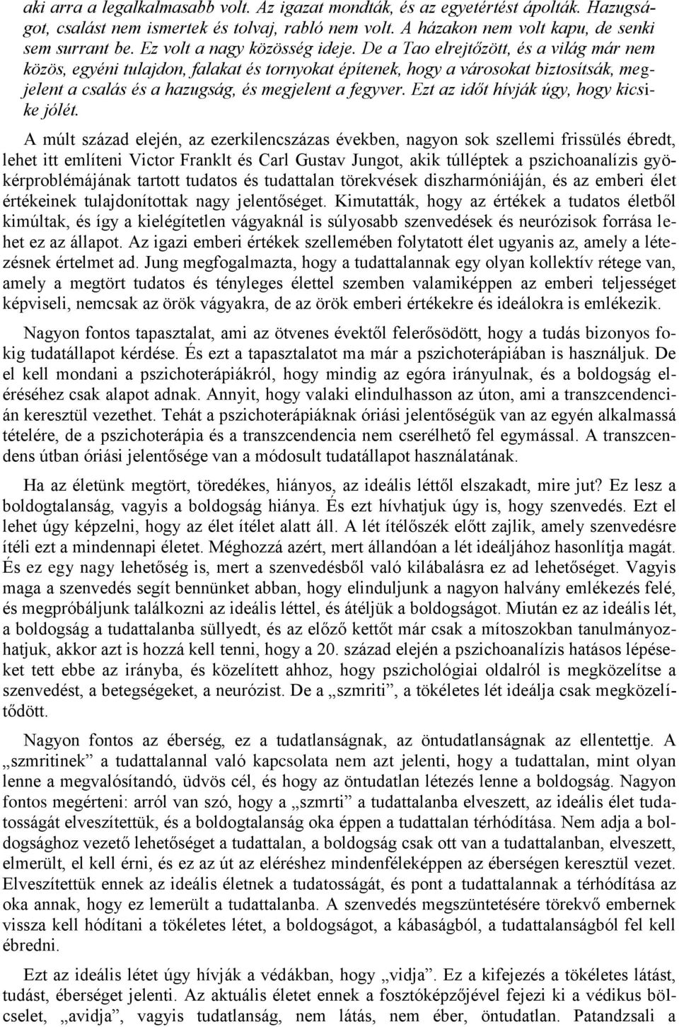 De a Tao elrejtőzött, és a világ már nem közös, egyéni tulajdon, falakat és tornyokat építenek, hogy a városokat biztosítsák, megjelent a csalás és a hazugság, és megjelent a fegyver.