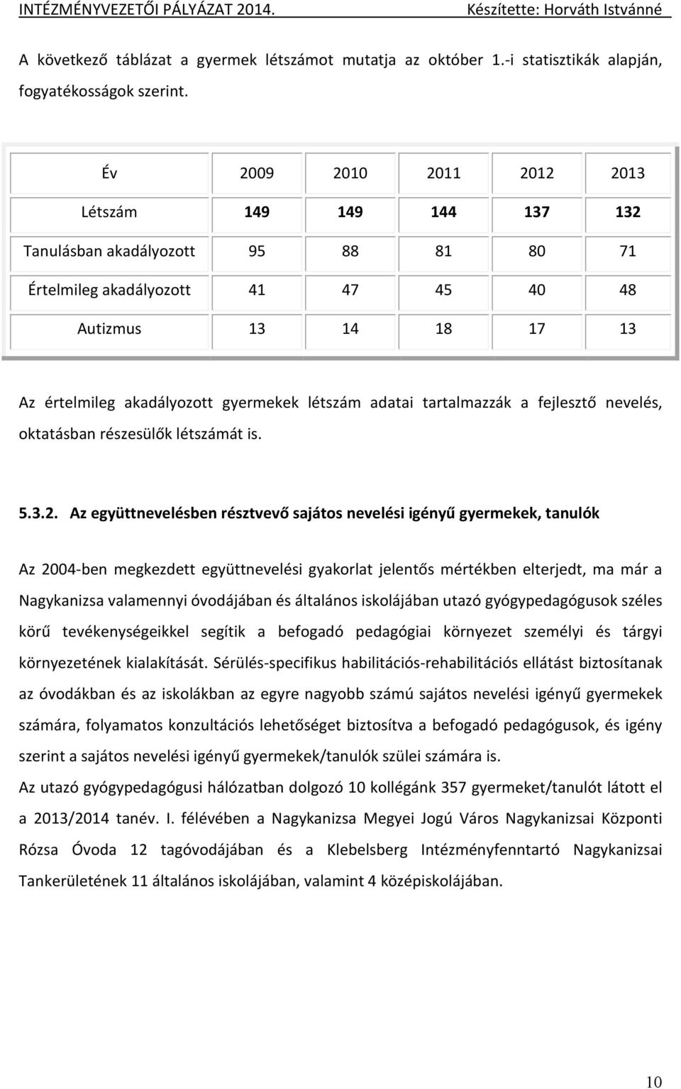 létszám adatai tartalmazzák a fejlesztő nevelés, oktatásban részesülők létszámát is. 5.3.2.