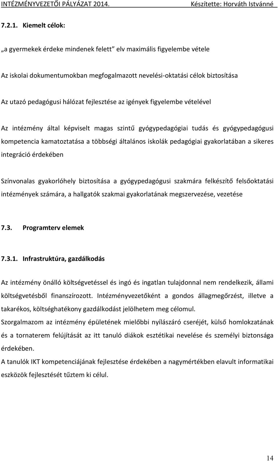 az igények figyelembe vételével Az intézmény által képviselt magas szintű gyógypedagógiai tudás és gyógypedagógusi kompetencia kamatoztatása a többségi általános iskolák pedagógiai gyakorlatában a