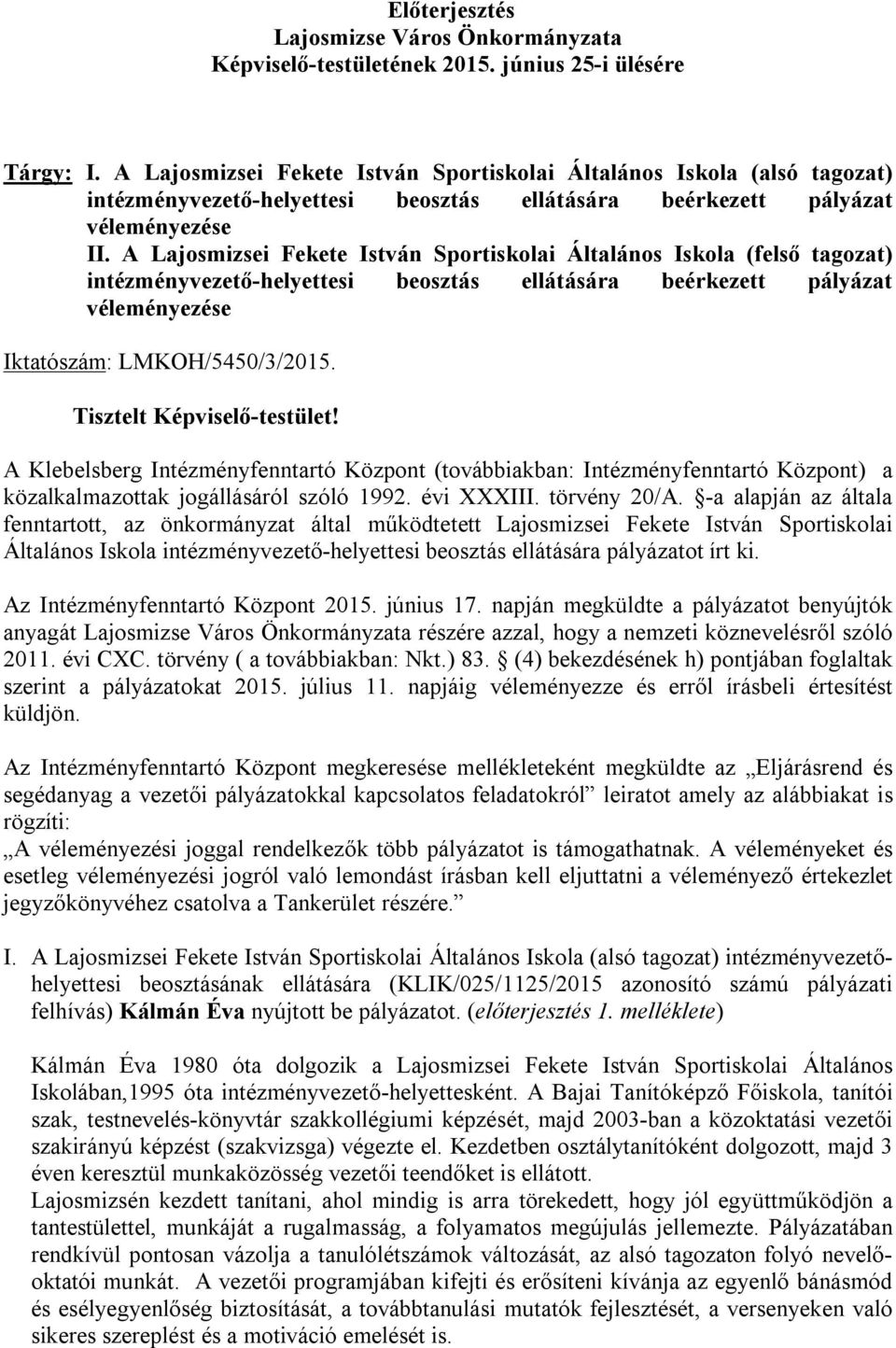 A Lajosmizsei Fekete István Sportiskolai Általános Iskola (felső tagozat) intézményvezető-helyettesi beosztás ellátására beérkezett pályázat véleményezése Iktatószám: LMKOH/5450/3/2015.