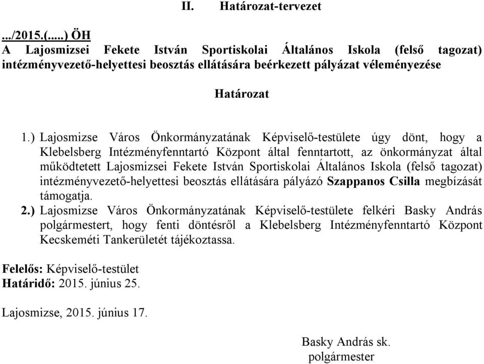 ) Lajosmizse Város Önkormányzatának Képviselő-testülete úgy dönt, hogy a Klebelsberg Intézményfenntartó Központ által fenntartott, az önkormányzat által működtetett Lajosmizsei Fekete István