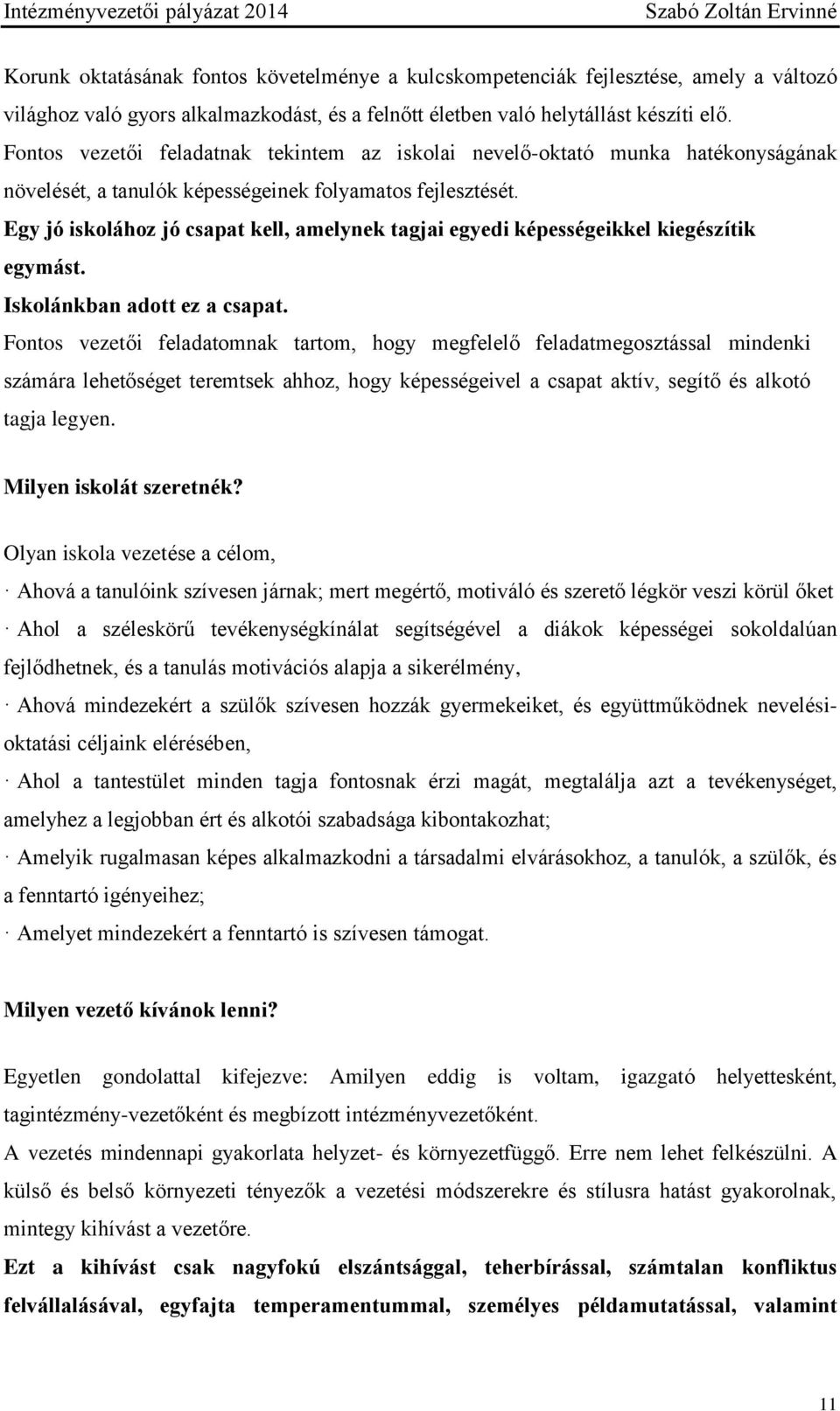 Egy jó iskolához jó csapat kell, amelynek tagjai egyedi képességeikkel kiegészítik egymást. Iskolánkban adott ez a csapat.