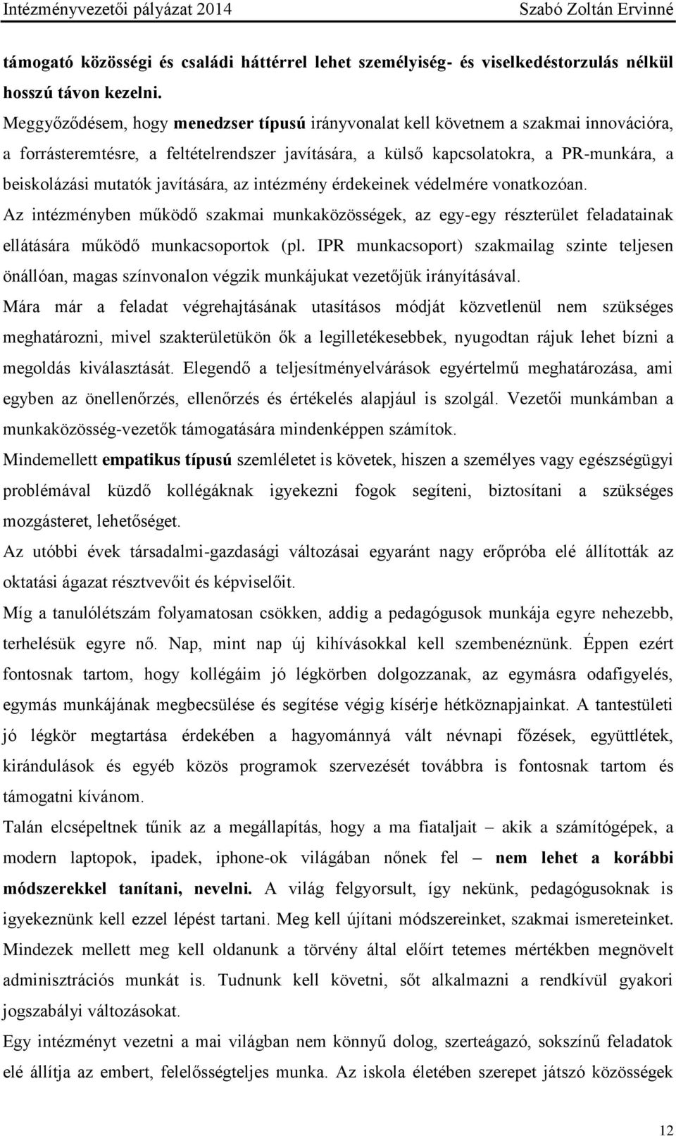 javítására, az intézmény érdekeinek védelmére vonatkozóan. Az intézményben működő szakmai munkaközösségek, az egy-egy részterület feladatainak ellátására működő munkacsoportok (pl.