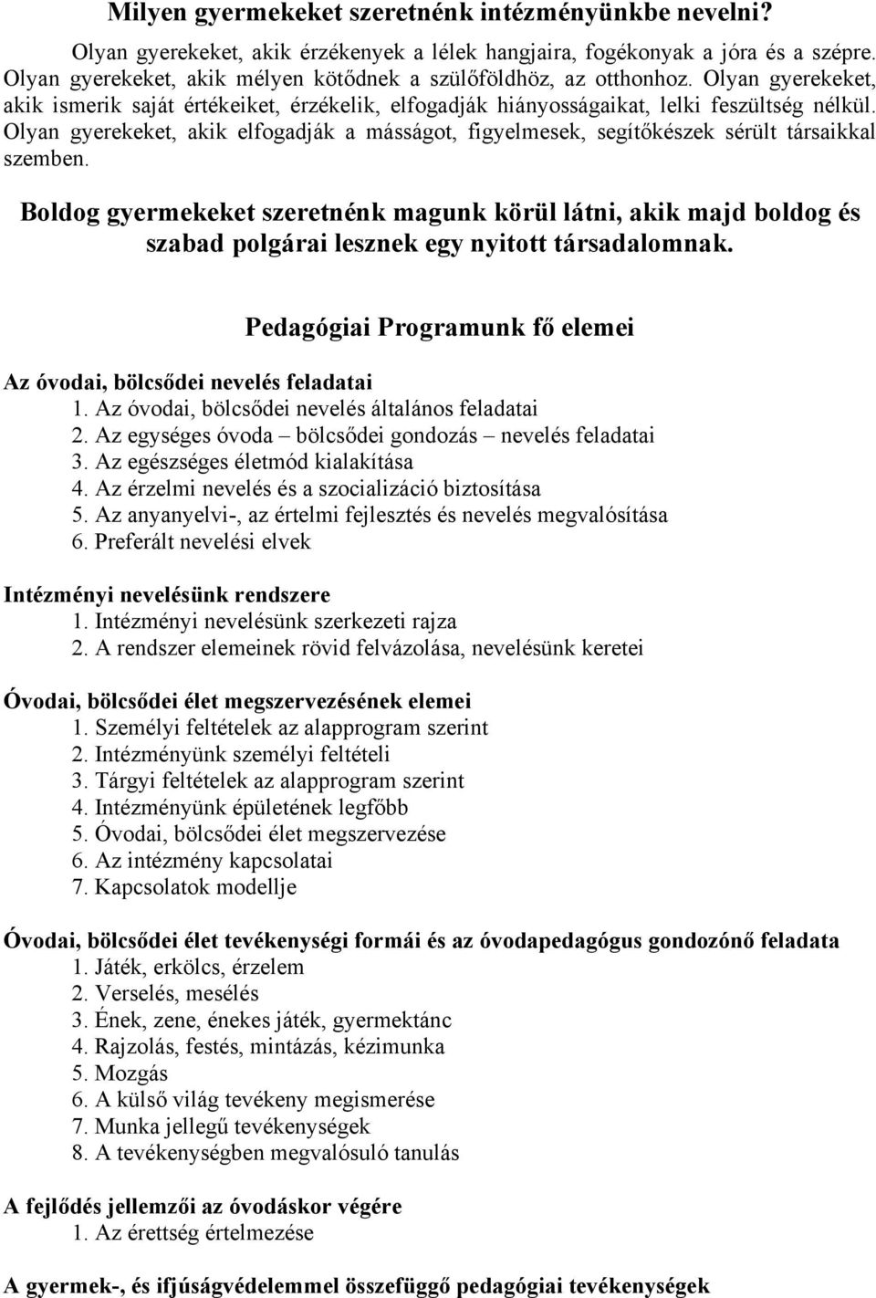 Olyan gyerekeket, akik elfogadják a másságot, figyelmesek, segítőkészek sérült társaikkal szemben.