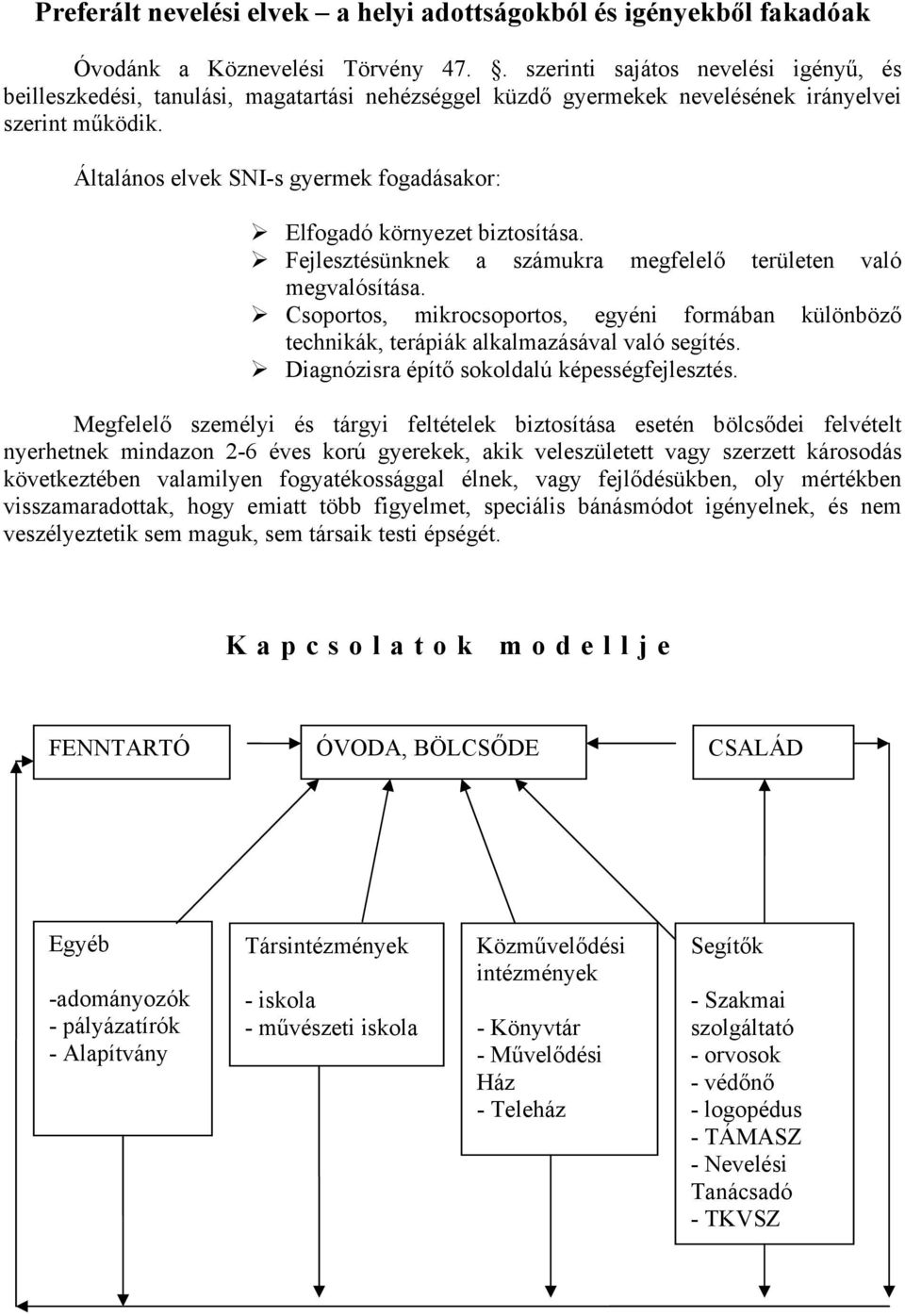 Általános elvek SNI-s gyermek fogadásakor: Elfogadó környezet biztosítása. Fejlesztésünknek a számukra megfelelő területen való megvalósítása.