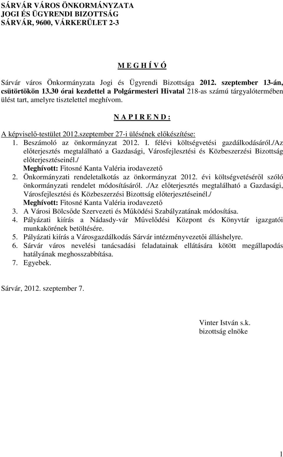 Beszámoló az önkormányzat 2012. I. félévi költségvetési gazdálkodásáról./az előterjesztés megtalálható a Gazdasági, Városfejlesztési és Közbeszerzési Bizottság előterjesztéseinél.