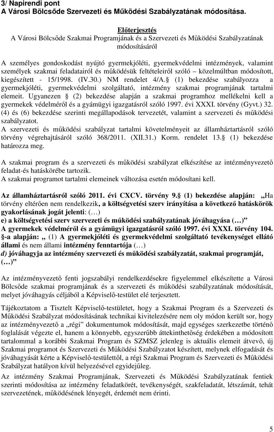 személyek szakmai feladatairól és működésük feltételeiről szóló közelmúltban módosított, kiegészített - 15/1998. (IV.30.) NM rendelet 4/A.