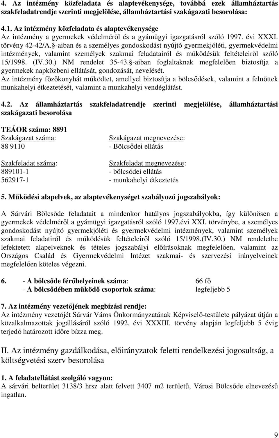 -aiban és a személyes gondoskodást nyújtó gyermekjóléti, gyermekvédelmi intézmények, valamint személyek szakmai feladatairól és működésük feltételeiről szóló 15/1998. (IV.30.) NM rendelet 35-43.