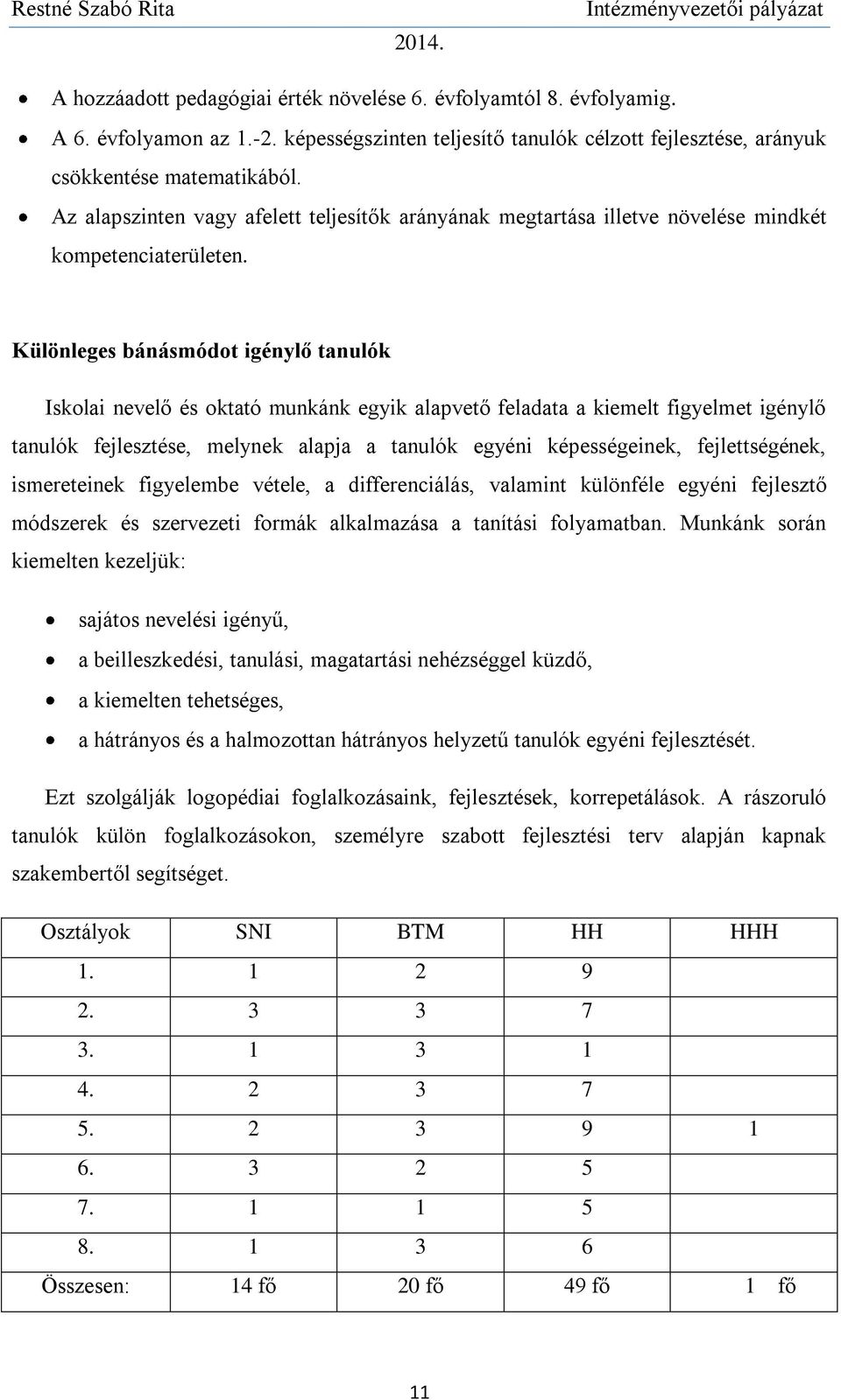 Különleges bánásmódot igénylő tanulók Iskolai nevelő és oktató munkánk egyik alapvető feladata a kiemelt figyelmet igénylő tanulók fejlesztése, melynek alapja a tanulók egyéni képességeinek,