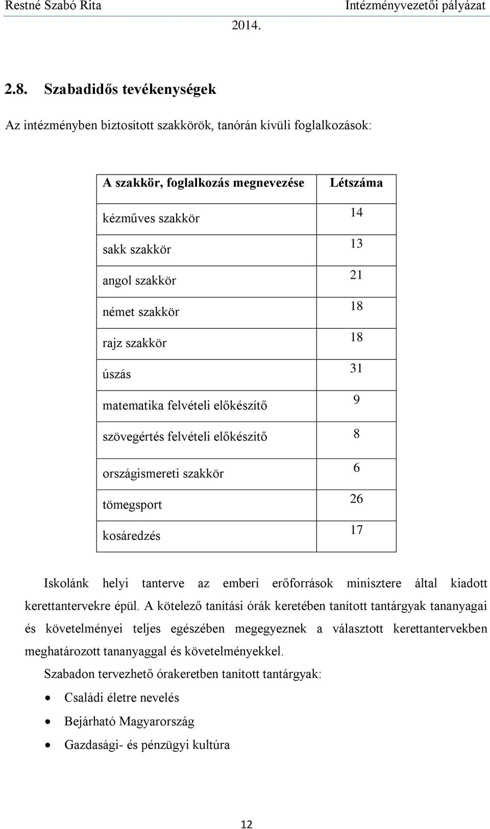 az emberi erőforrások minisztere által kiadott kerettantervekre épül.