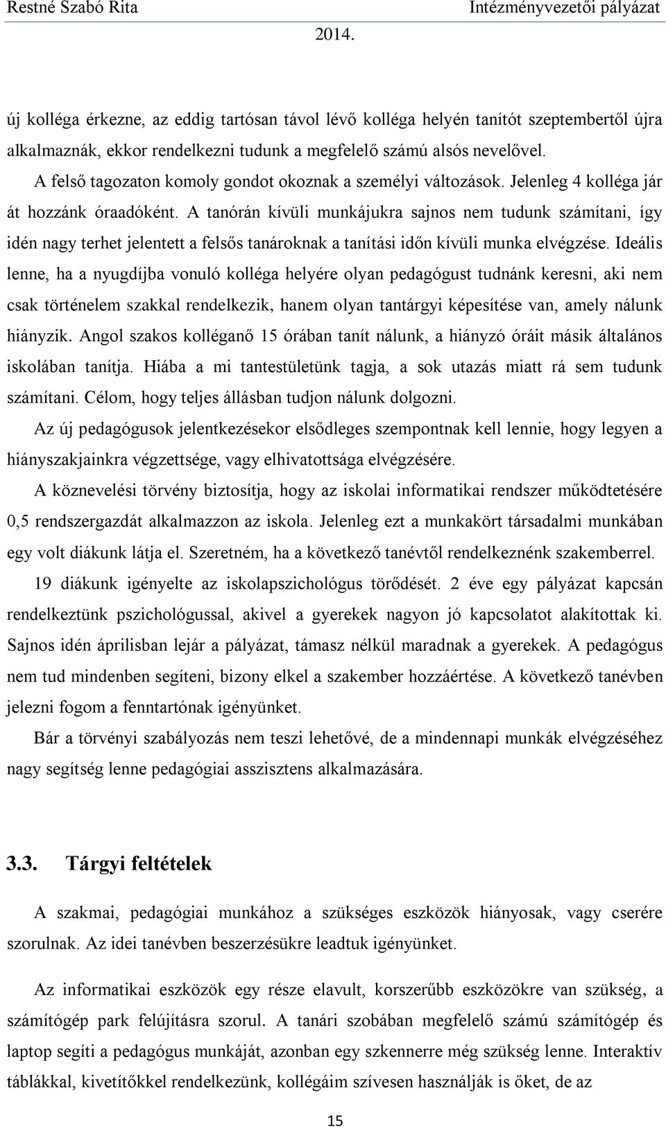 A tanórán kívüli munkájukra sajnos nem tudunk számítani, így idén nagy terhet jelentett a felsős tanároknak a tanítási időn kívüli munka elvégzése.