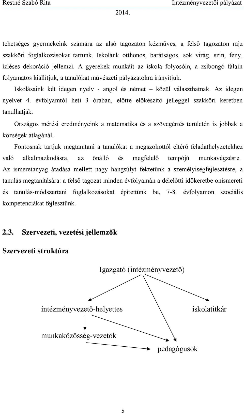 Az idegen nyelvet 4. évfolyamtól heti 3 órában, előtte előkészítő jelleggel szakköri keretben tanulhatják.