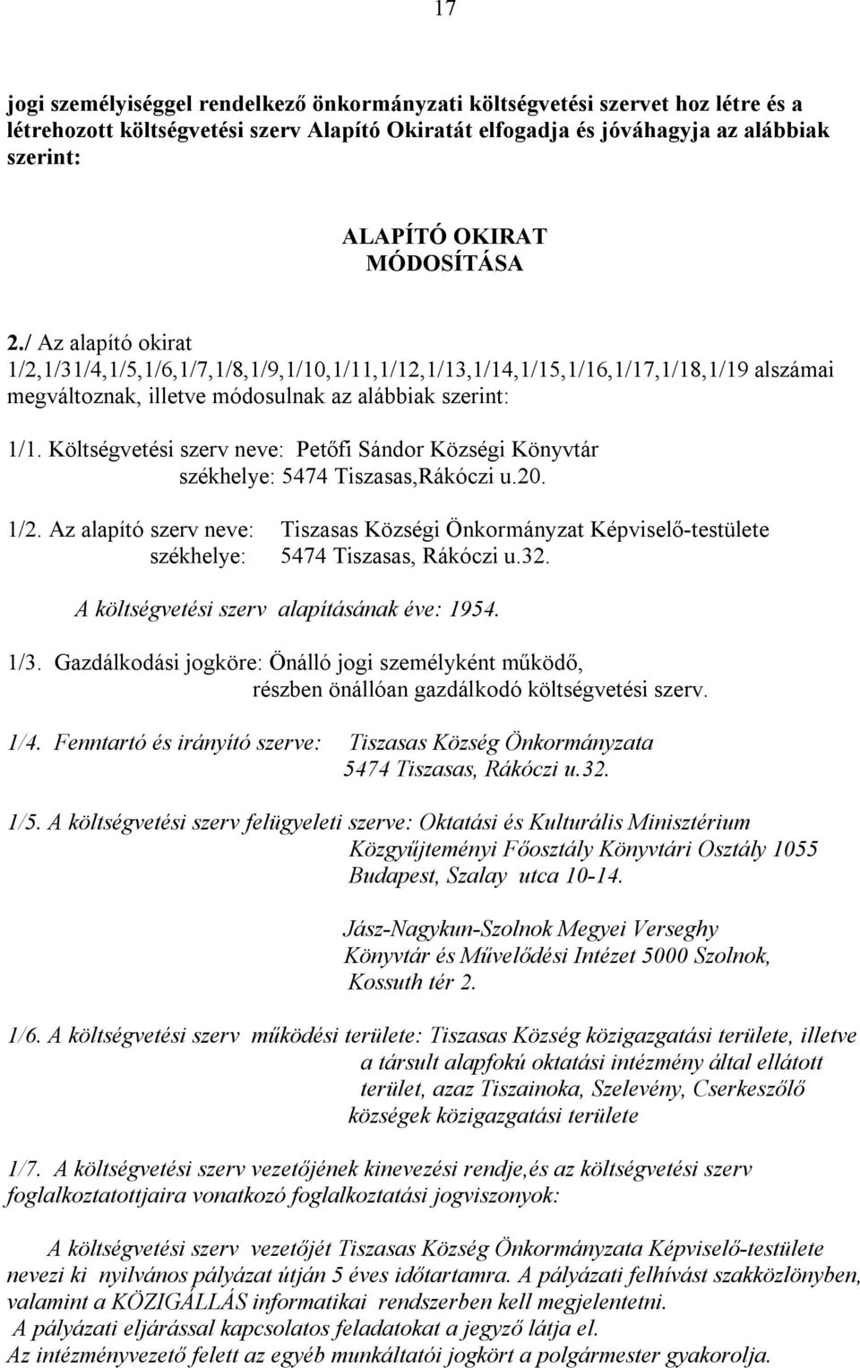 Költségvetési szerv neve: Petőfi Sándor Községi Könyvtár székhelye: 5474 Tiszasas,Rákóczi u.20. 1/2.