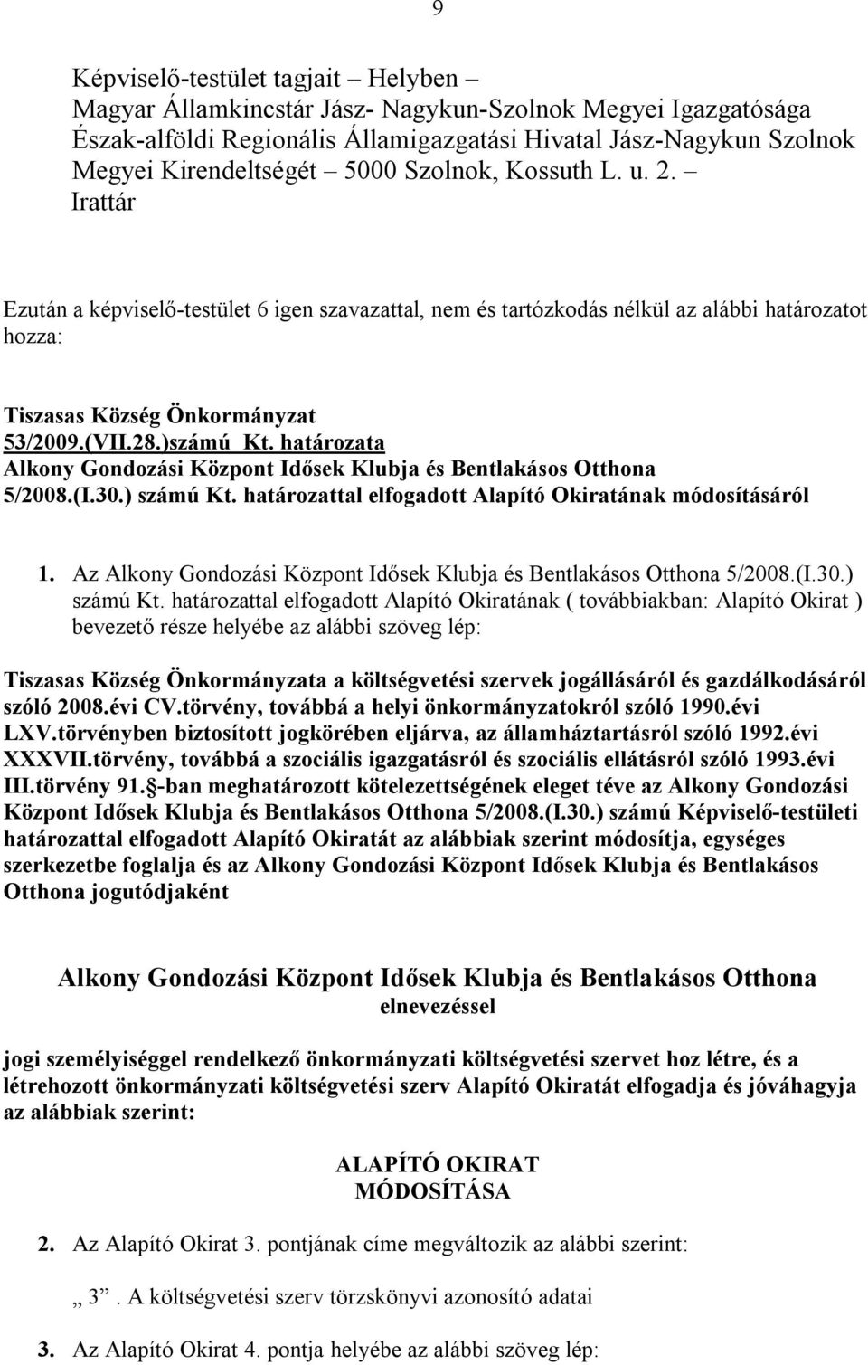 határozata Alkony Gondozási Központ Idősek Klubja és Bentlakásos Otthona 5/2008.(I.30.) számú Kt. határozattal elfogadott Alapító Okiratának módosításáról 1.