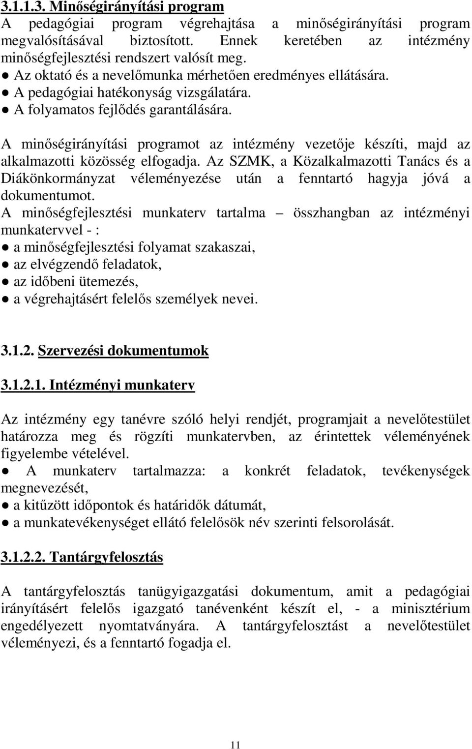 A minıségirányítási programot az intézmény vezetıje készíti, majd az alkalmazotti közösség elfogadja.