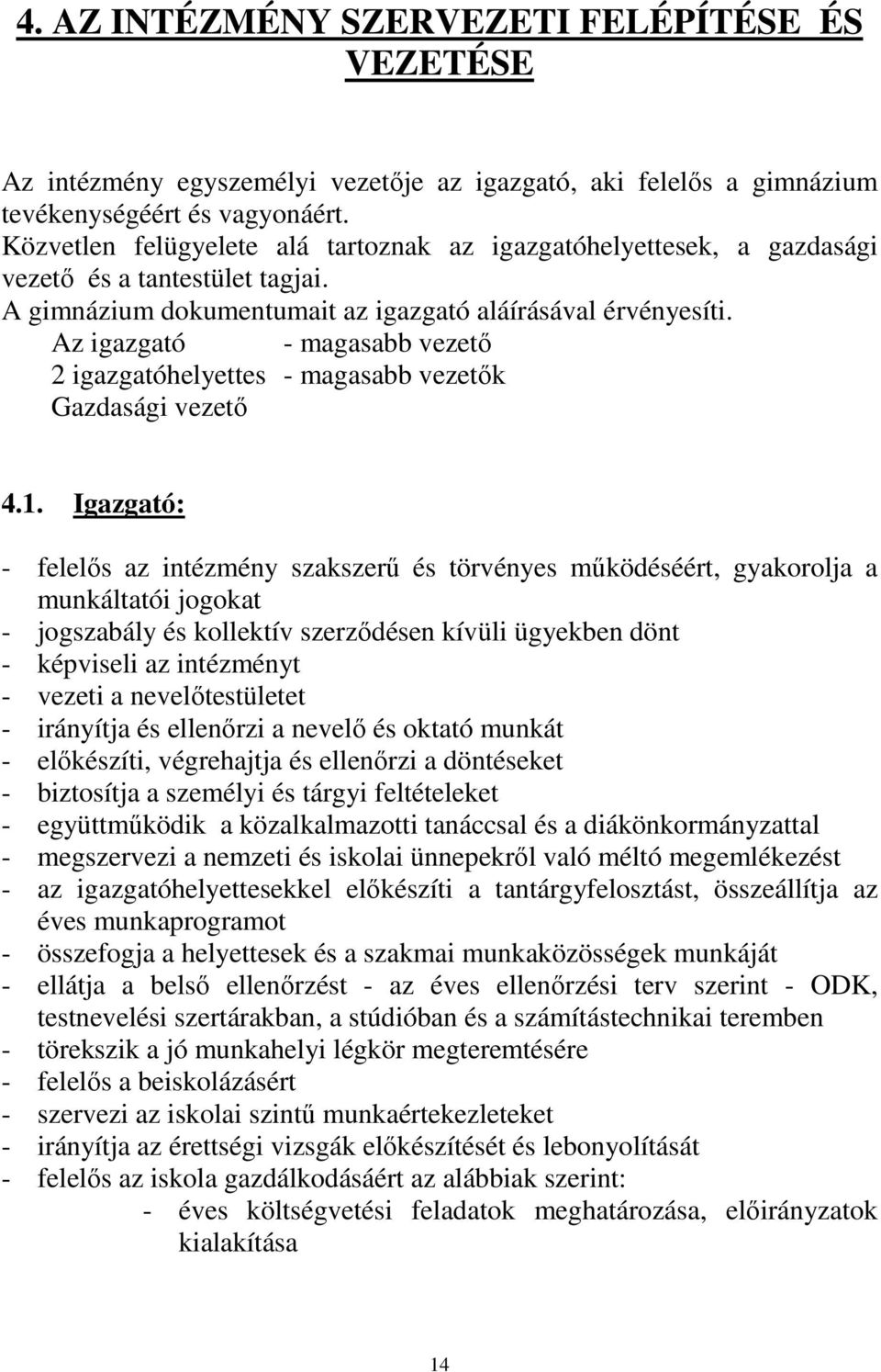 Az igazgató - magasabb vezetı 2 igazgatóhelyettes - magasabb vezetık Gazdasági vezetı 4.1.