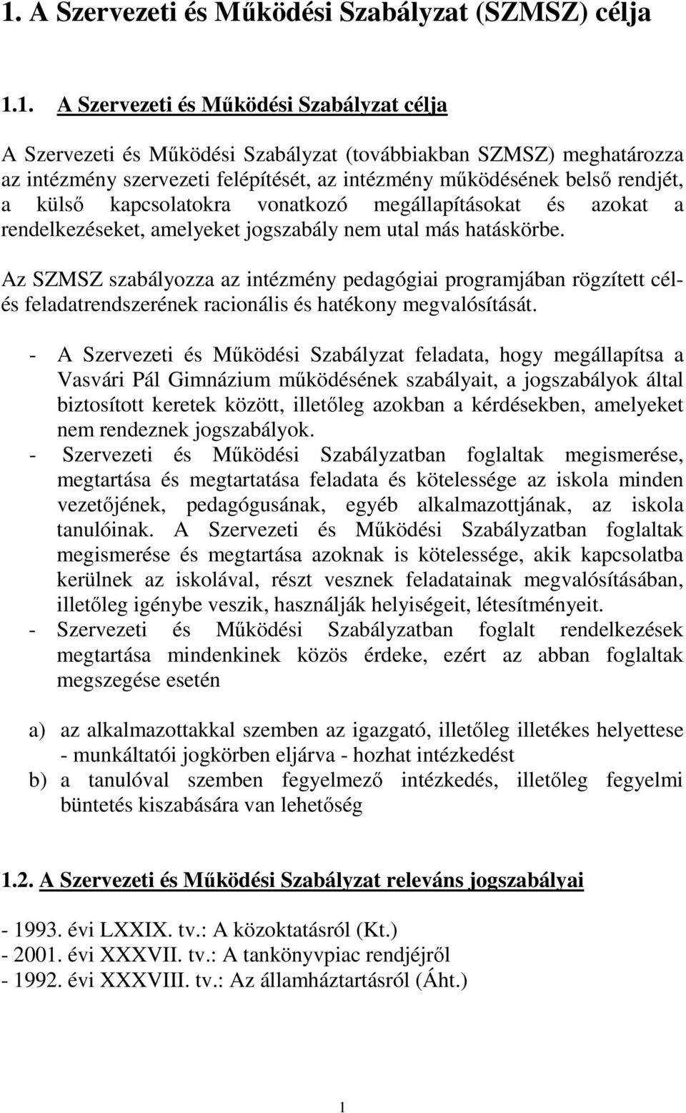 Az SZMSZ szabályozza az intézmény pedagógiai programjában rögzített célés feladatrendszerének racionális és hatékony megvalósítását.