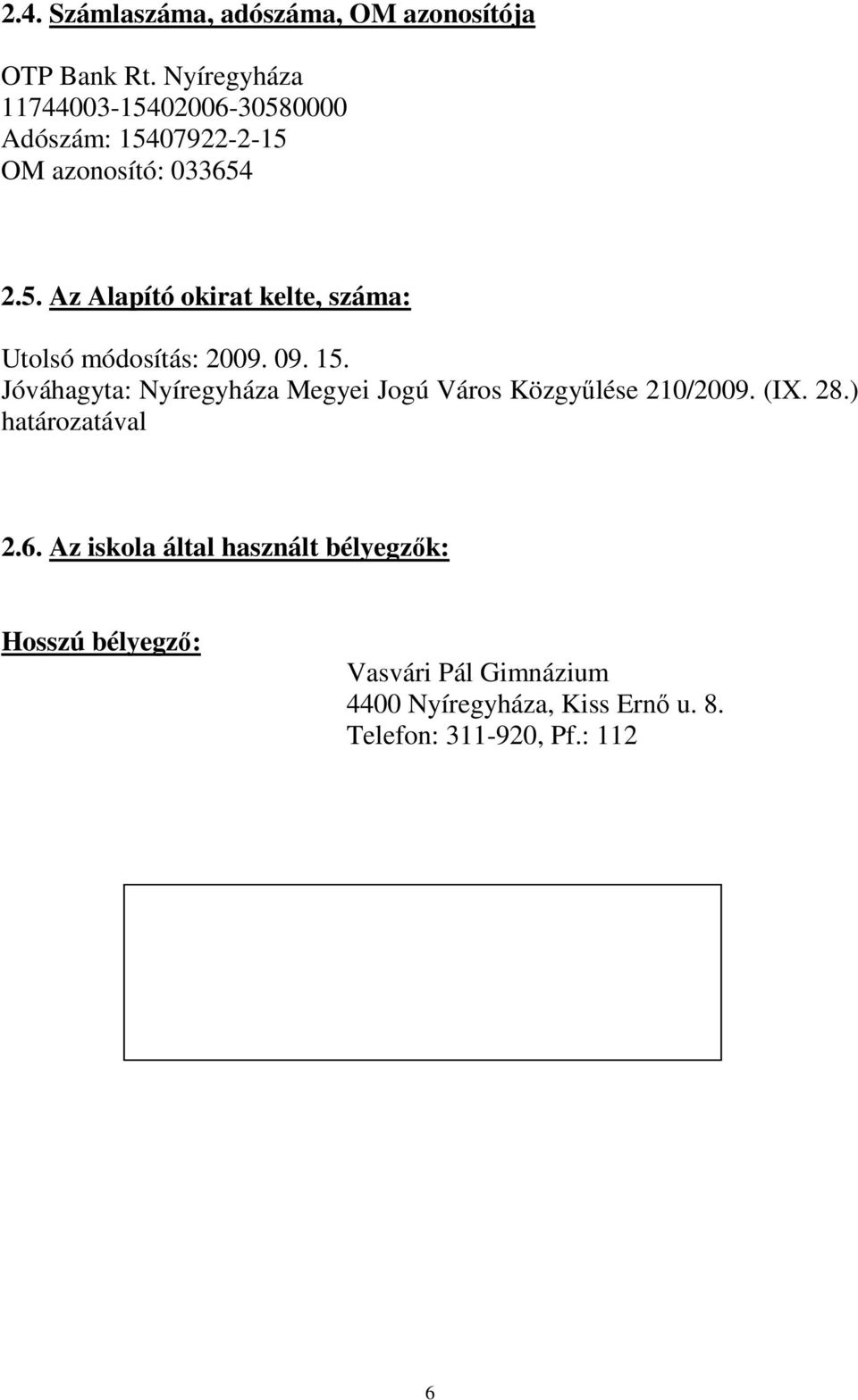 09. 15. Jóváhagyta: Nyíregyháza Megyei Jogú Város Közgyőlése 210/2009. (IX. 28.) határozatával 2.6.