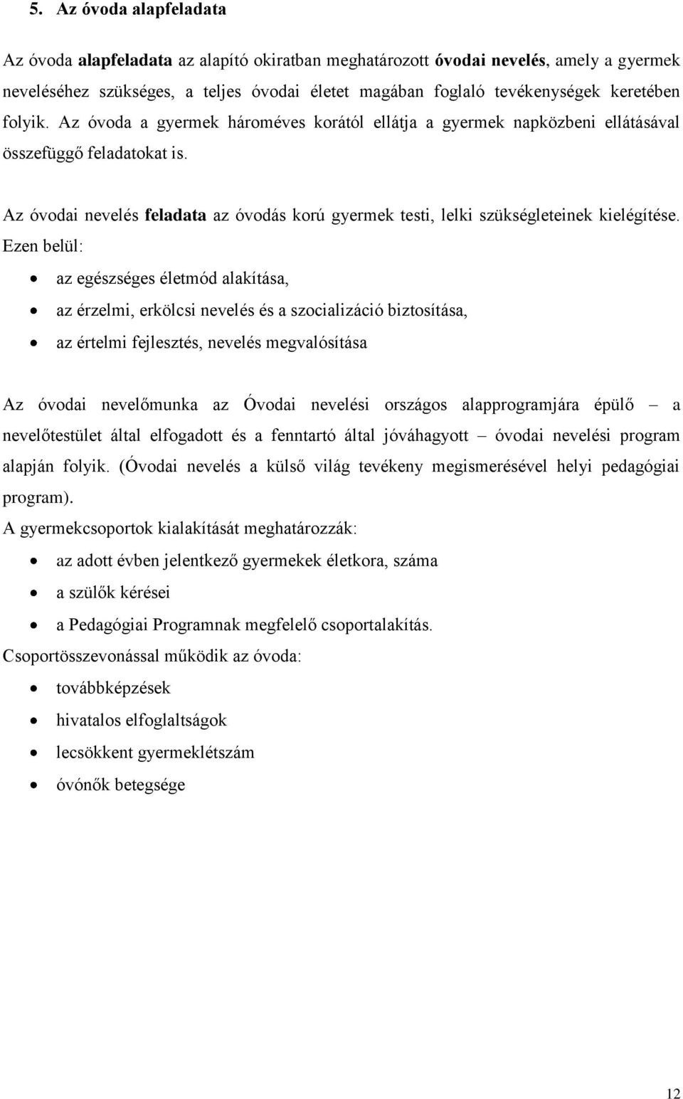 Az óvodai nevelés feladata az óvodás korú gyermek testi, lelki szükségleteinek kielégítése.