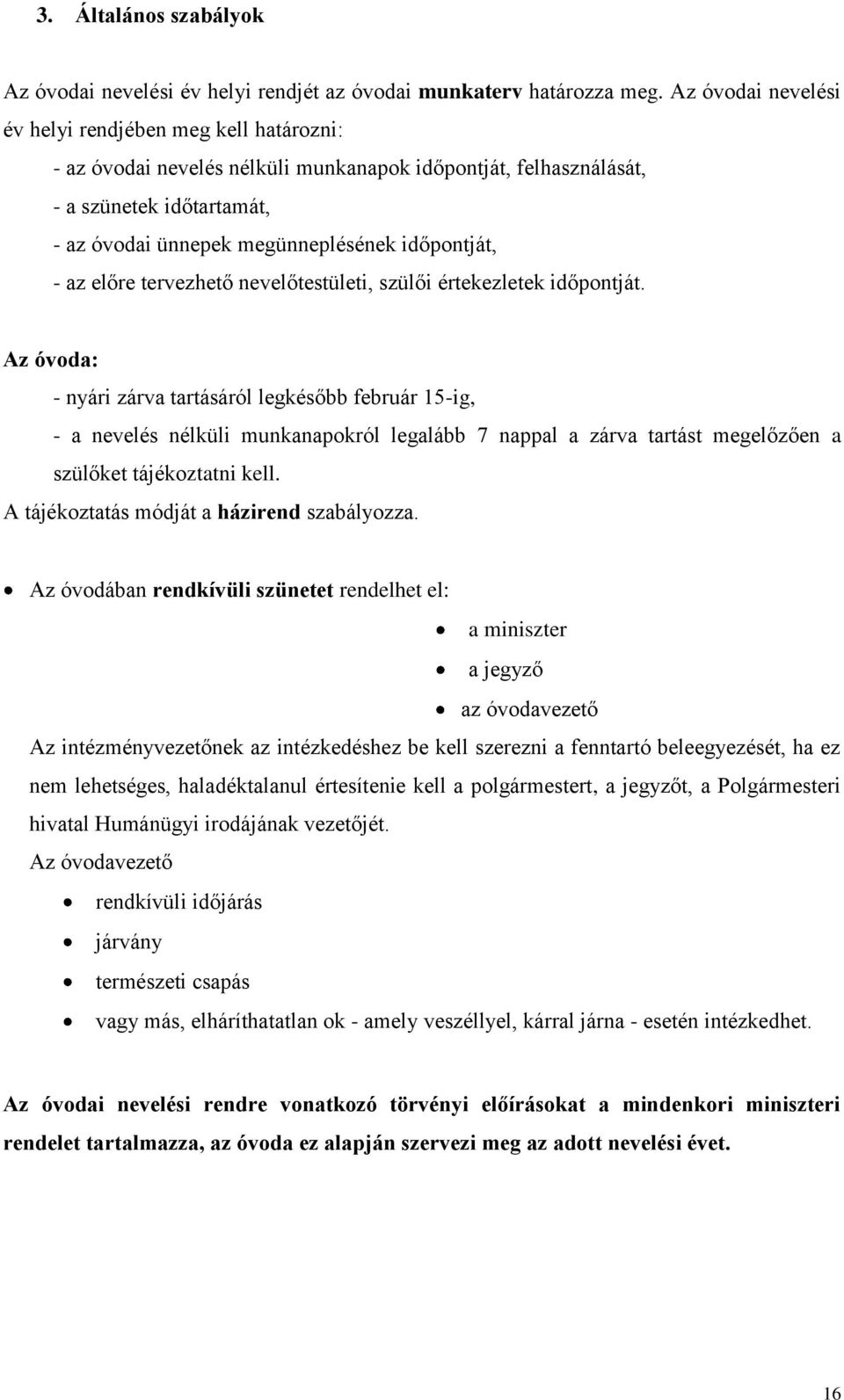 - az előre tervezhető nevelőtestületi, szülői értekezletek időpontját.