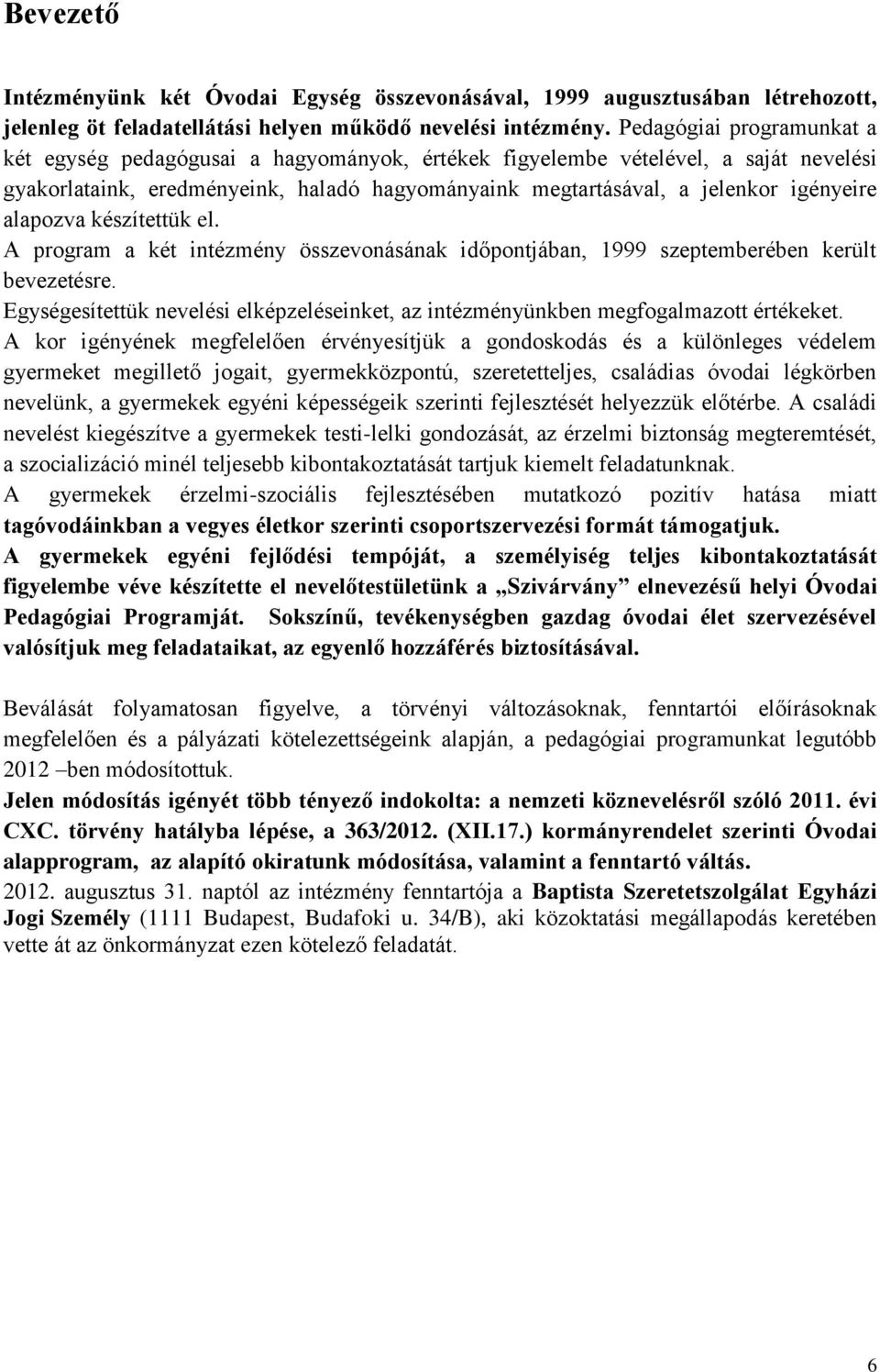 alapozva készítettük el. A program a két intézmény összevonásának időpontjában, 1999 szeptemberében került bevezetésre.