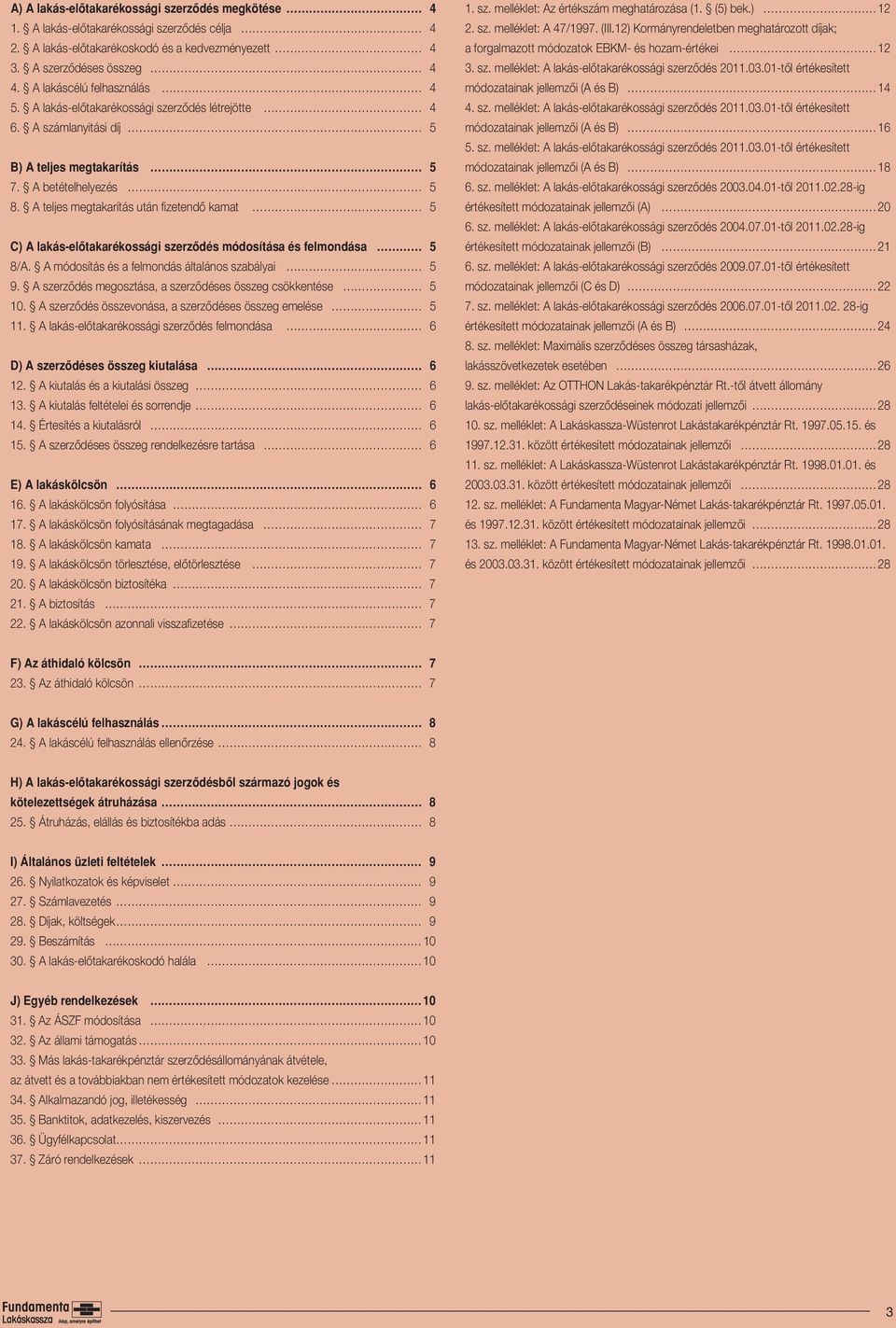 A teljes megtakarítás után fizetendô kamat 5 C) A lakás-elôtakarékossági szerzôdés módosítása és felmondása 5 8/A. A módosítás és a felmondás általános szabályai 5 9.