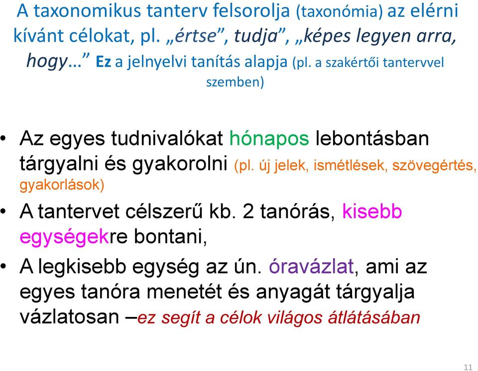 a szakértői tantervvel szemben) Az egyes tudnivalókat hónapos lebontásban tárgyalni és gyakorolni (pl.