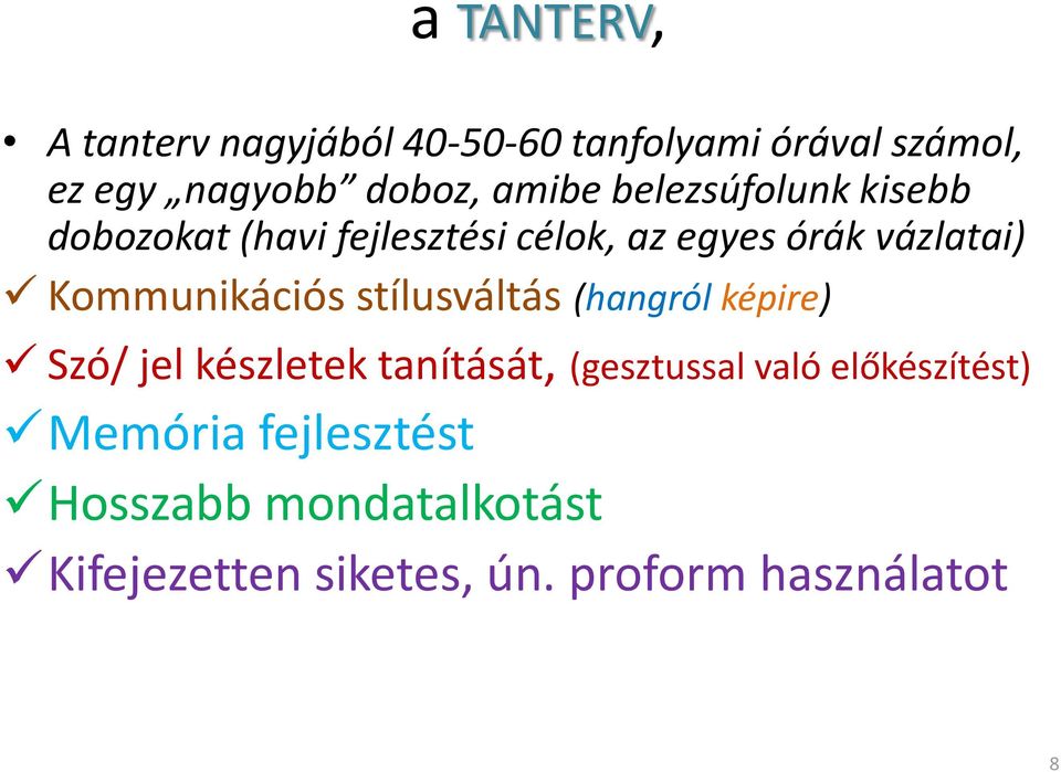 Kommunikációs stílusváltás (hangról képire) Szó/ jel készletek tanítását, (gesztussal való