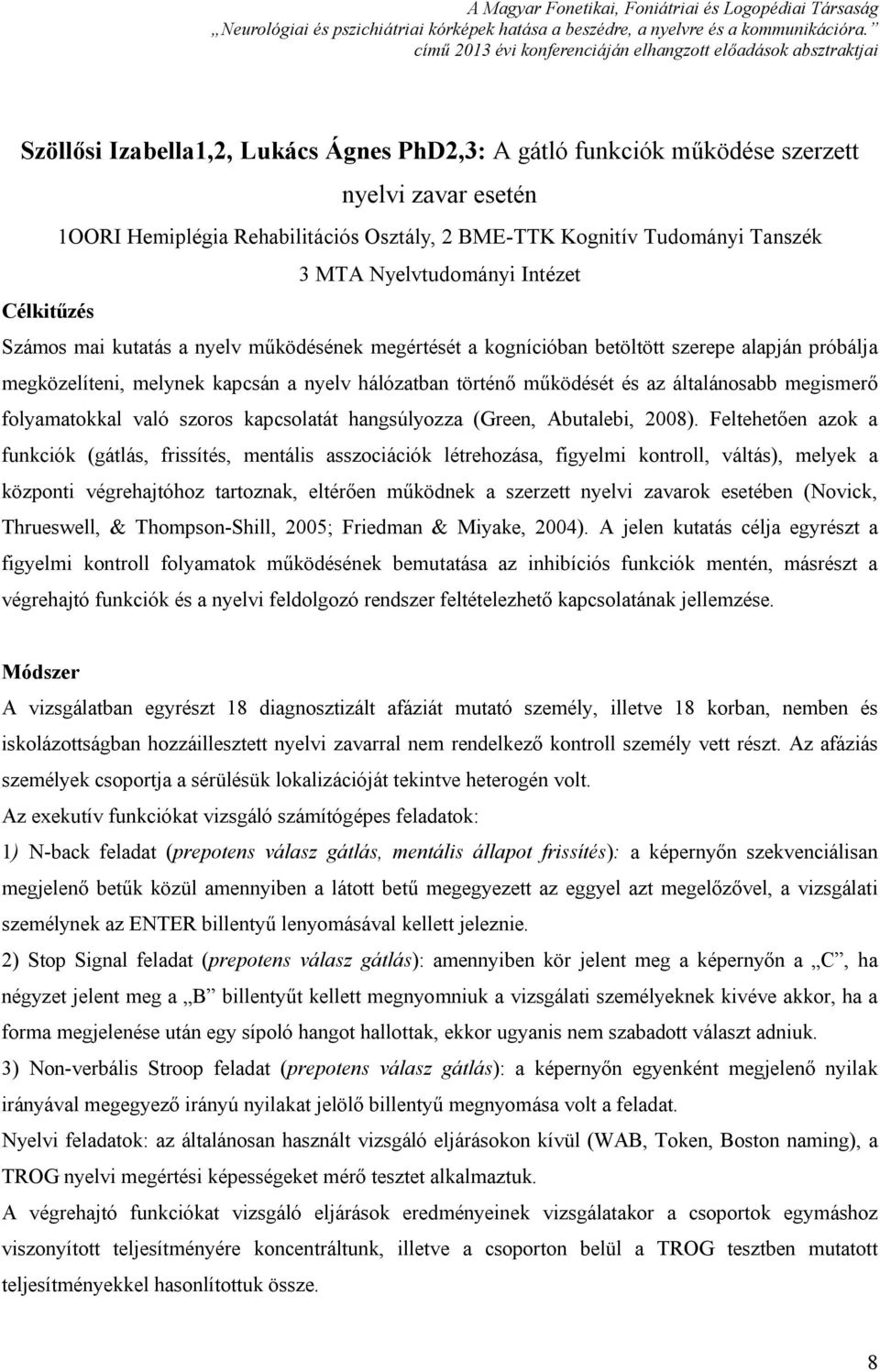 általánosabb megismerő folyamatokkal való szoros kapcsolatát hangsúlyozza (Green, Abutalebi, 2008).