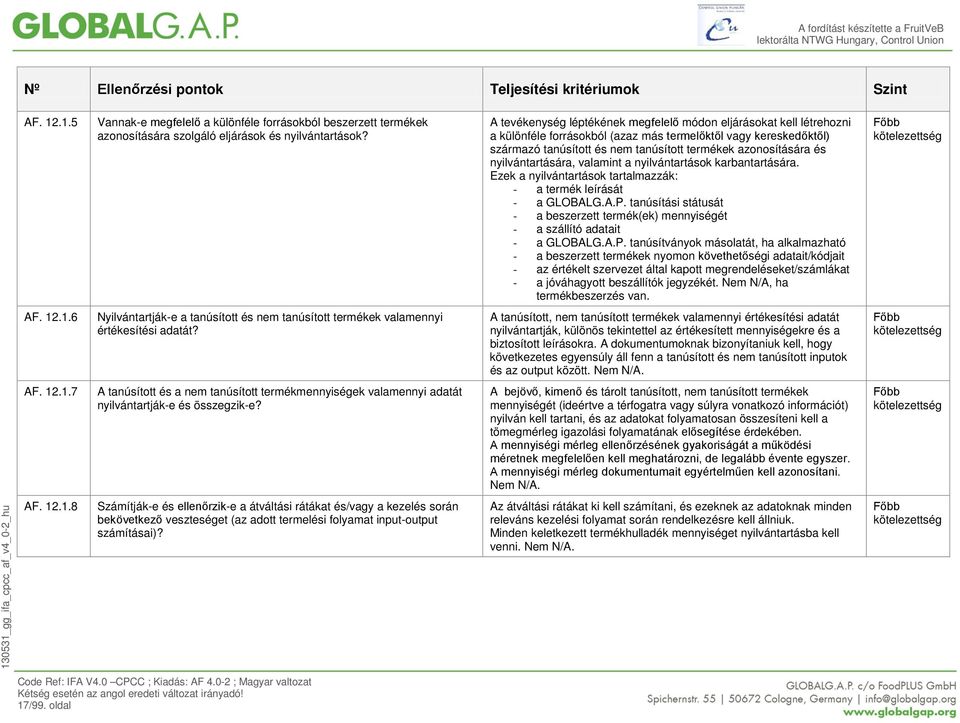 nyilvántartására, valamint a nyilvántartások karbantartására. Ezek a nyilvántartások tartalmazzák: - a termék leírását - a GLOBALG.A.P.