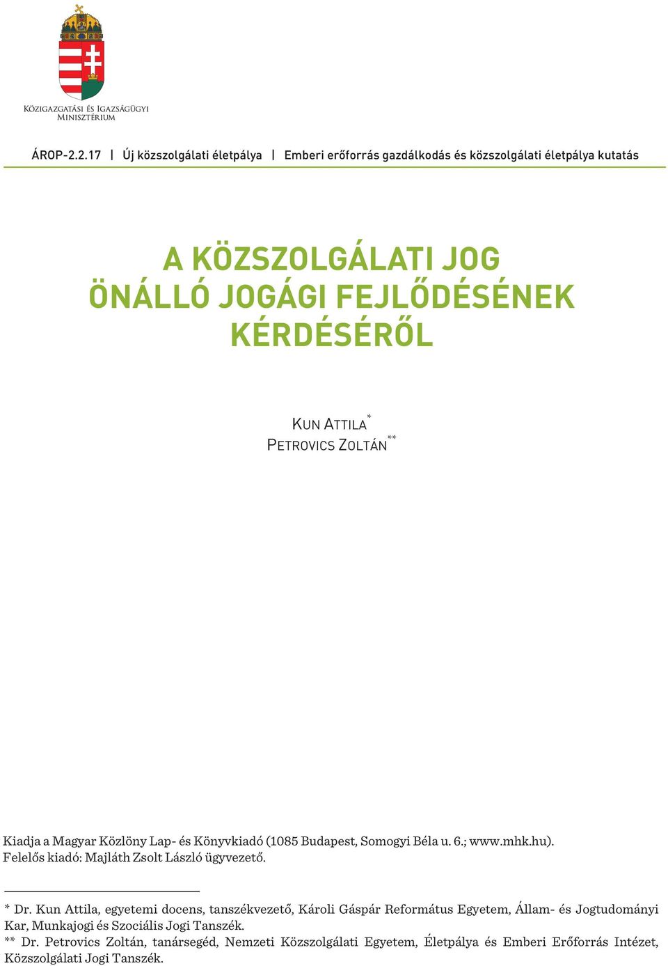 KUN ATTILA * PETROVICS ZOLTÁN ** Kiadja a Magyar Közlöny Lap- és Könyvkiadó (1085 Budapest, Somogyi Béla u. 6.; www.mhk.hu).