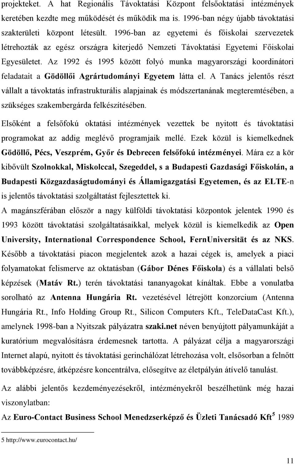 Az 1992 és 1995 között folyó munka magyarországi koordinátori feladatait a Gödöllői Agrártudományi Egyetem látta el.