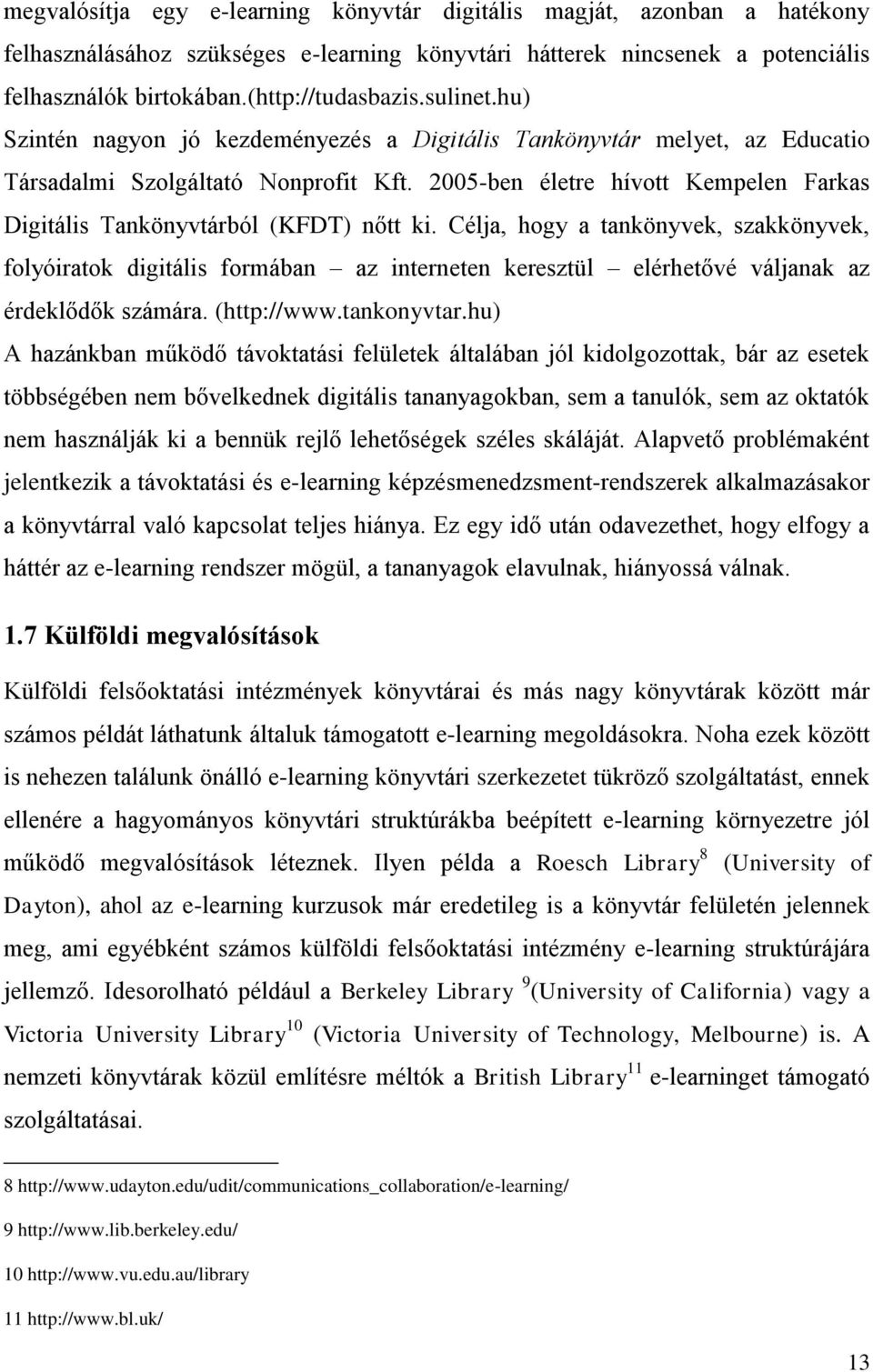 2005-ben életre hívott Kempelen Farkas Digitális Tankönyvtárból (KFDT) nőtt ki.