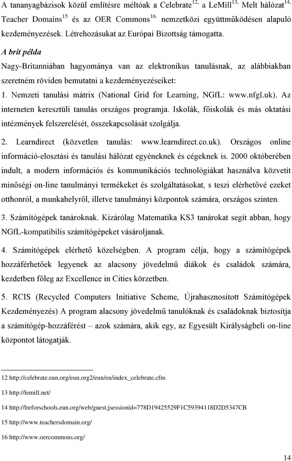 Nemzeti tanulási mátrix (National Grid for Learning, NGfL: www.nfgl.uk). Az interneten keresztüli tanulás országos programja.