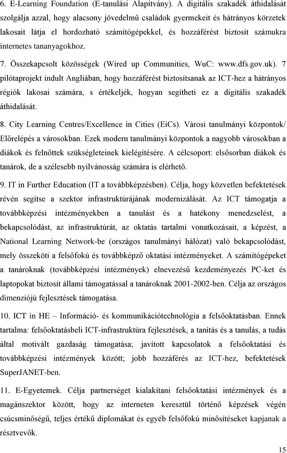 internetes tananyagokhoz. 7. Összekapcsolt közösségek (Wired up Communities, WuC: www.dfs.gov.uk).