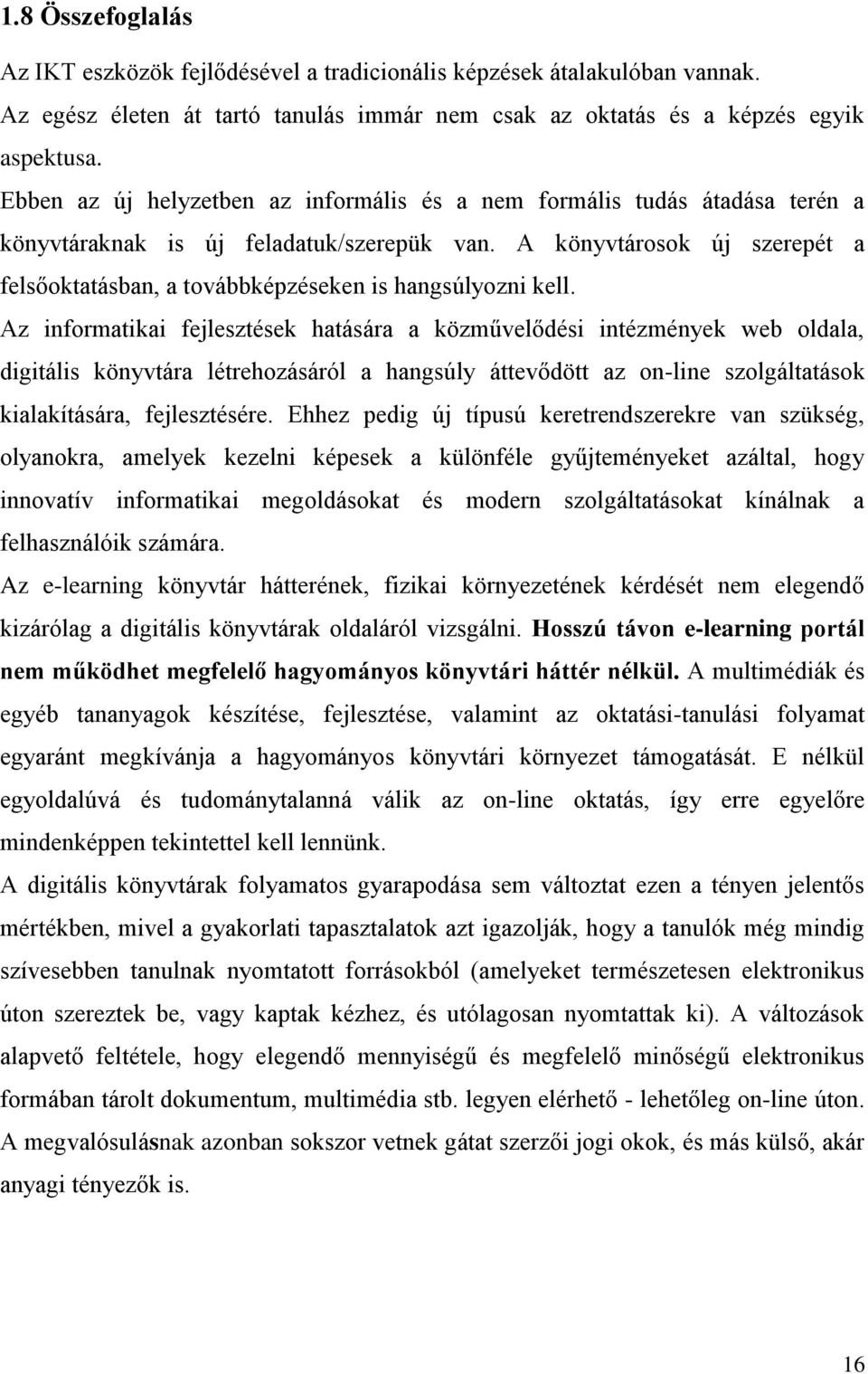 A könyvtárosok új szerepét a felsőoktatásban, a továbbképzéseken is hangsúlyozni kell.