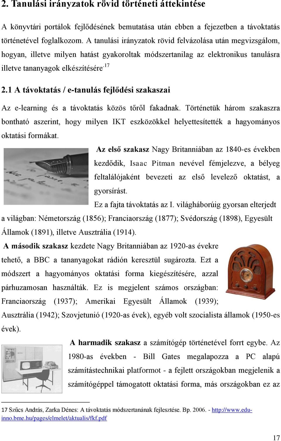 1 A távoktatás / e-tanulás fejlődési szakaszai Az e-learning és a távoktatás közös tőről fakadnak.