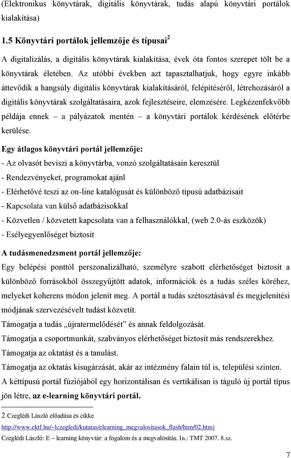 Az utóbbi években azt tapasztalhatjuk, hogy egyre inkább áttevődik a hangsúly digitális könyvtárak kialakításáról, felépítéséről, létrehozásáról a digitális könyvtárak szolgáltatásaira, azok