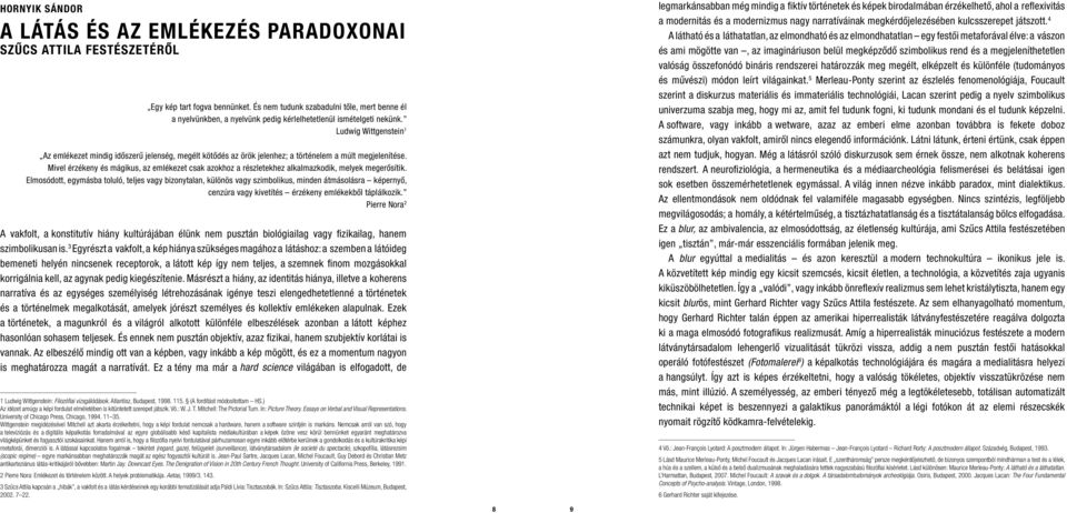 Ludwig Wittgenstein 1 Az emlékezet mindig időszerű jelenség, megélt kötődés az örök jelenhez; a történelem a múlt megjelenítése.