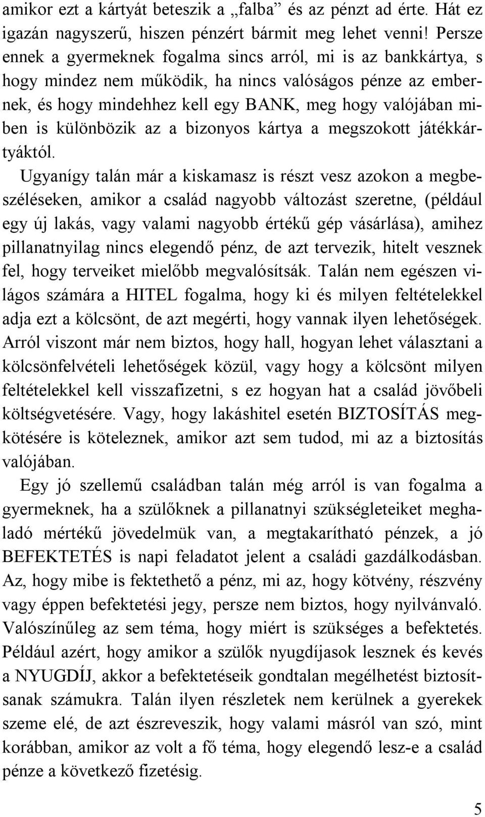 különbözik az a bizonyos kártya a megszokott játékkártyáktól.