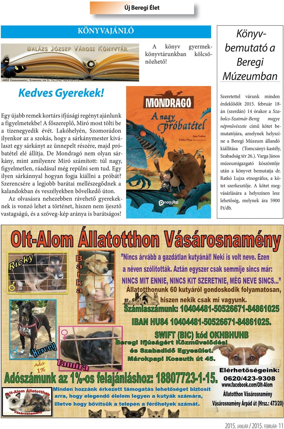 De Mondragó nem olyan sárkány, mint amilyenre Miró számított: túl nagy, figyelmetlen, ráadásul még repülni sem tud. Egy ilyen sárkánnyal hogyan fogja kiállni a próbát?