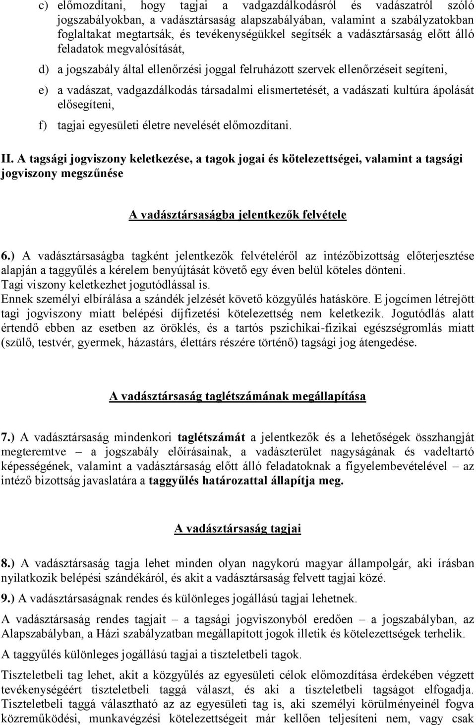 elismertetését, a vadászati kultúra ápolását elősegíteni, f) tagjai egyesületi életre nevelését előmozdítani. II.