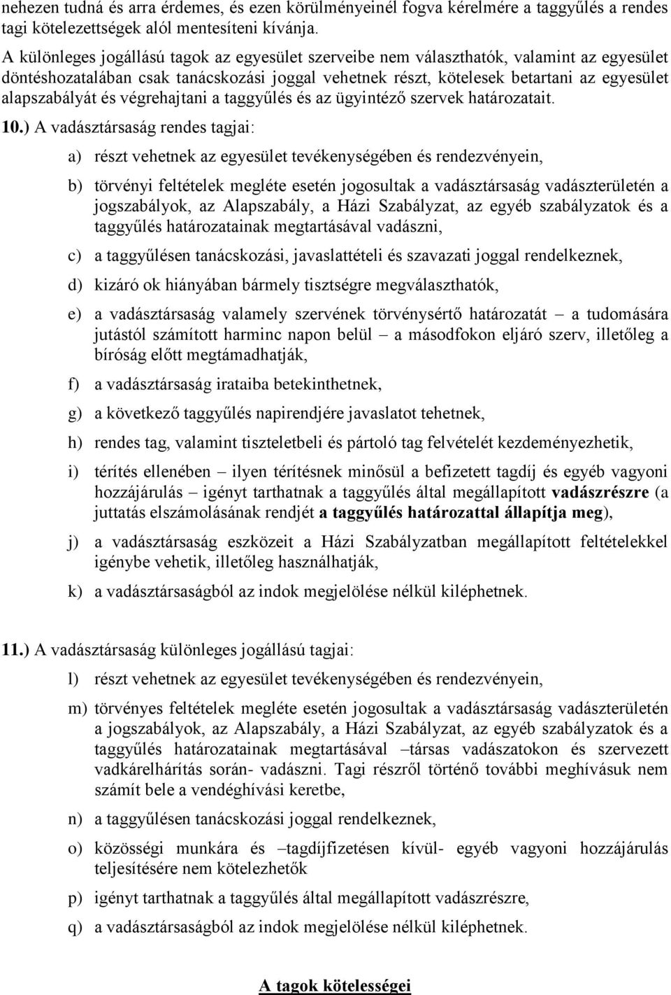 és végrehajtani a taggyűlés és az ügyintéző szervek határozatait. 10.