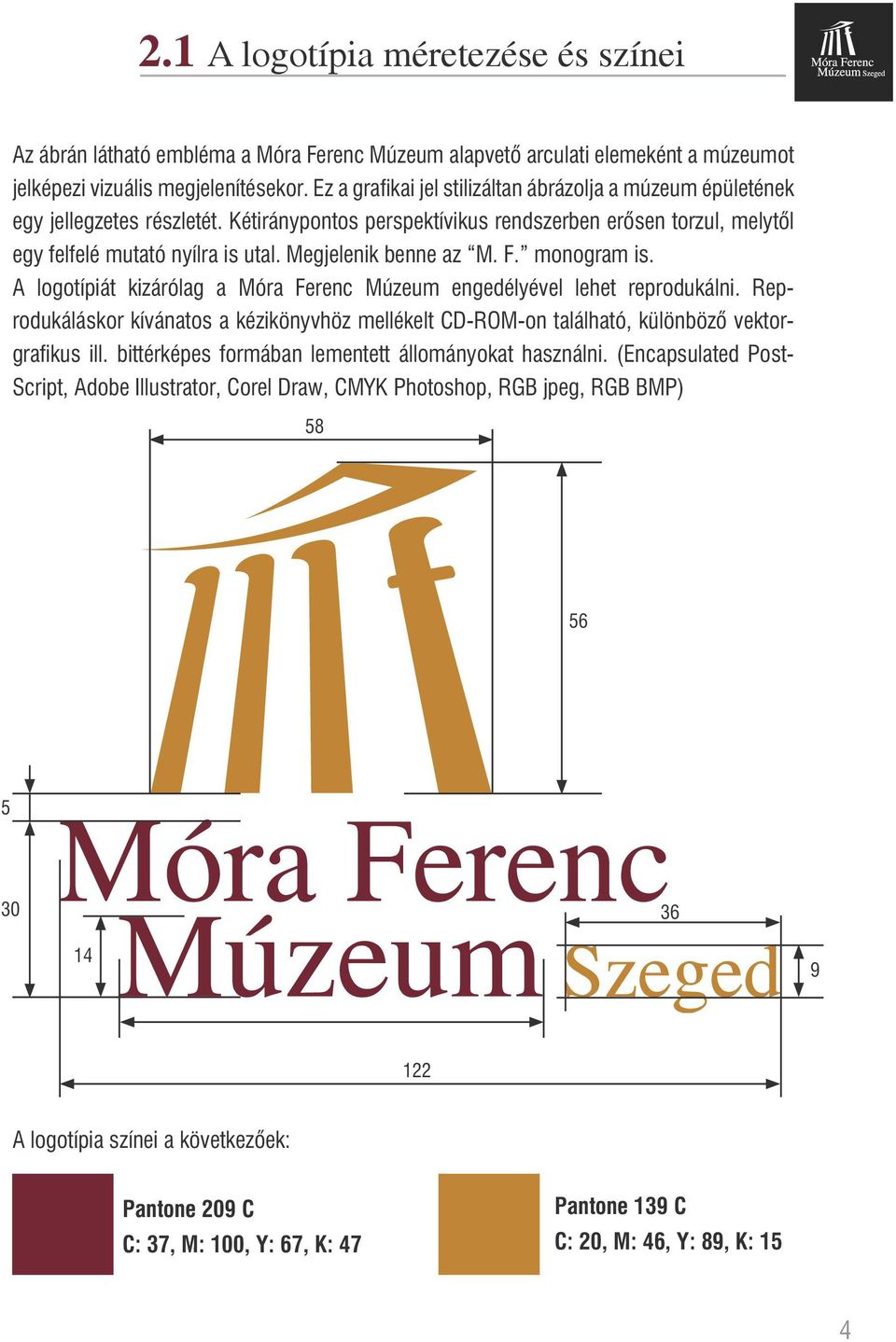 Megjelenik benne az M. F. monogram is. A logotípiát kizárólag a Móra Ferenc Múzeum engedélyével lehet reprodukálni.