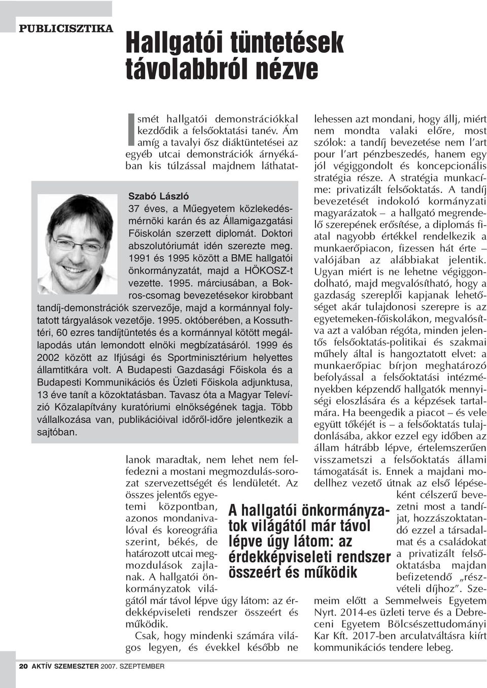 1995. októberében, a Kossuthtéri, 60 ezres tandíjtüntetés és a kormánnyal kötött megállapodás után lemondott elnöki megbízatásáról.